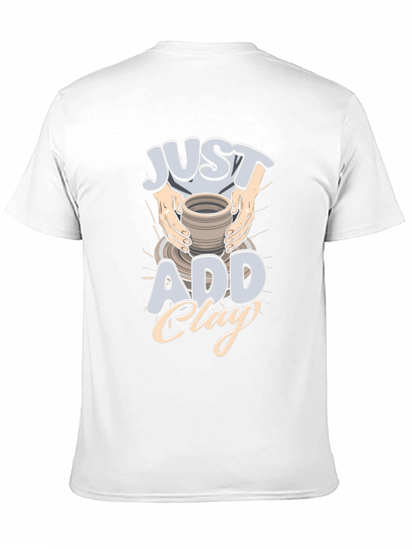 Just Add Clay Pottery T-Shirt