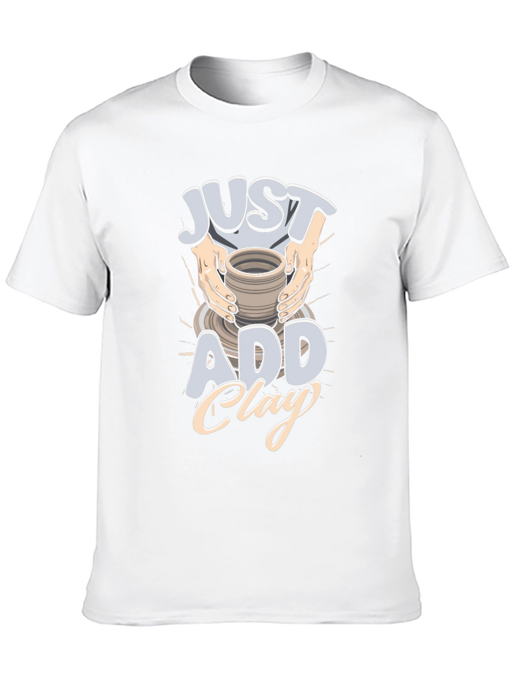 Just Add Clay Pottery T-Shirt