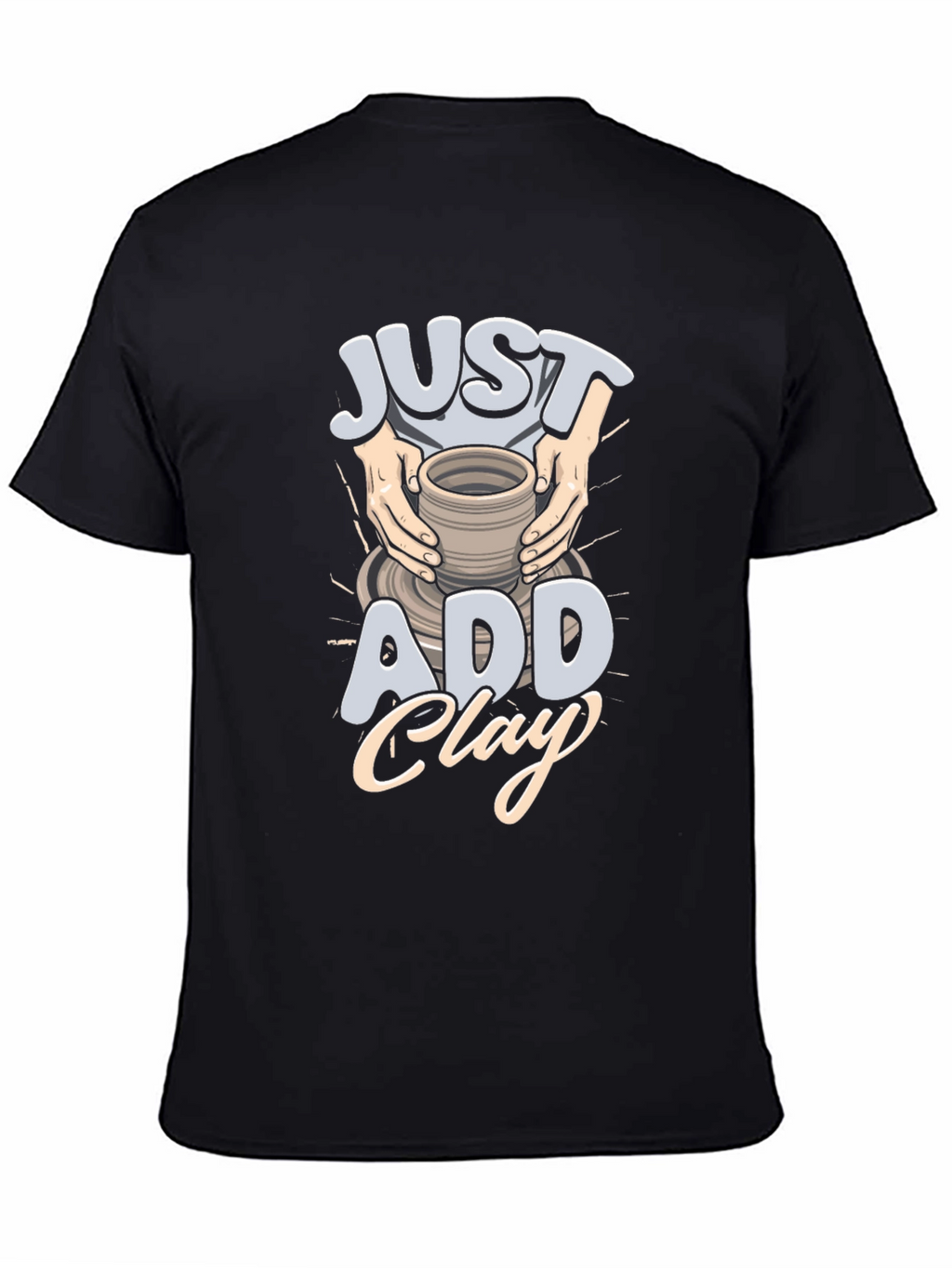 Just Add Clay Pottery T-Shirt