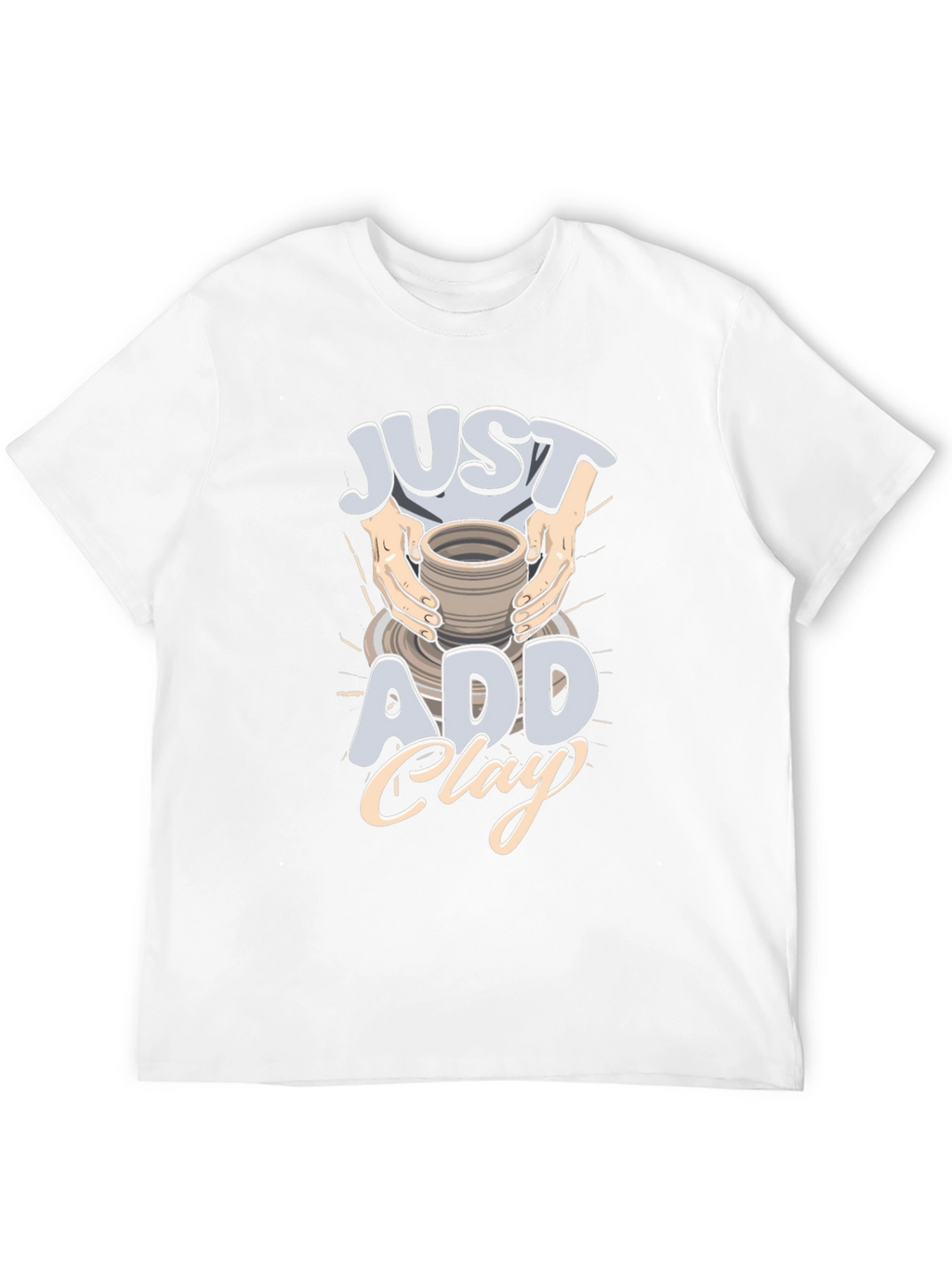Just Add Clay Pottery T-Shirt