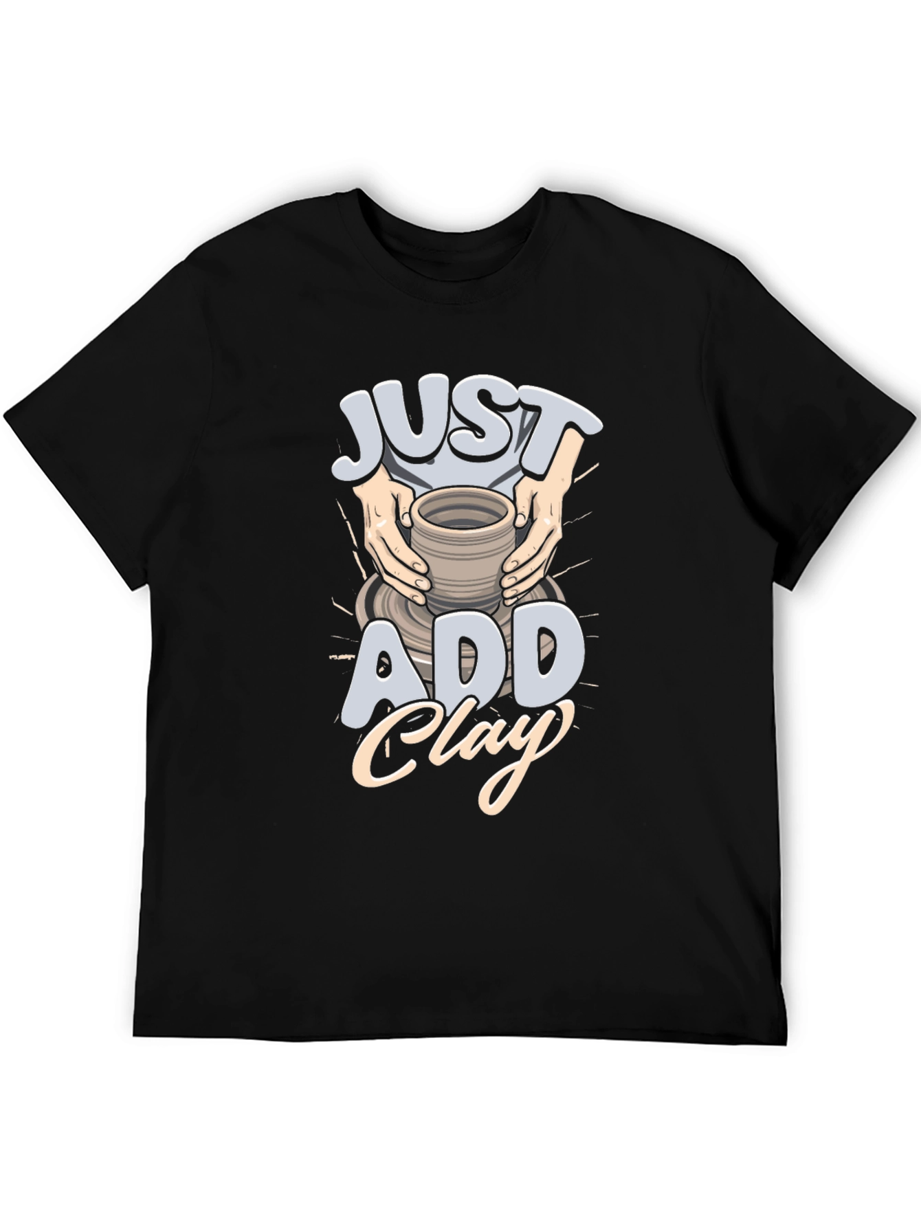 Just Add Clay Pottery T-Shirt