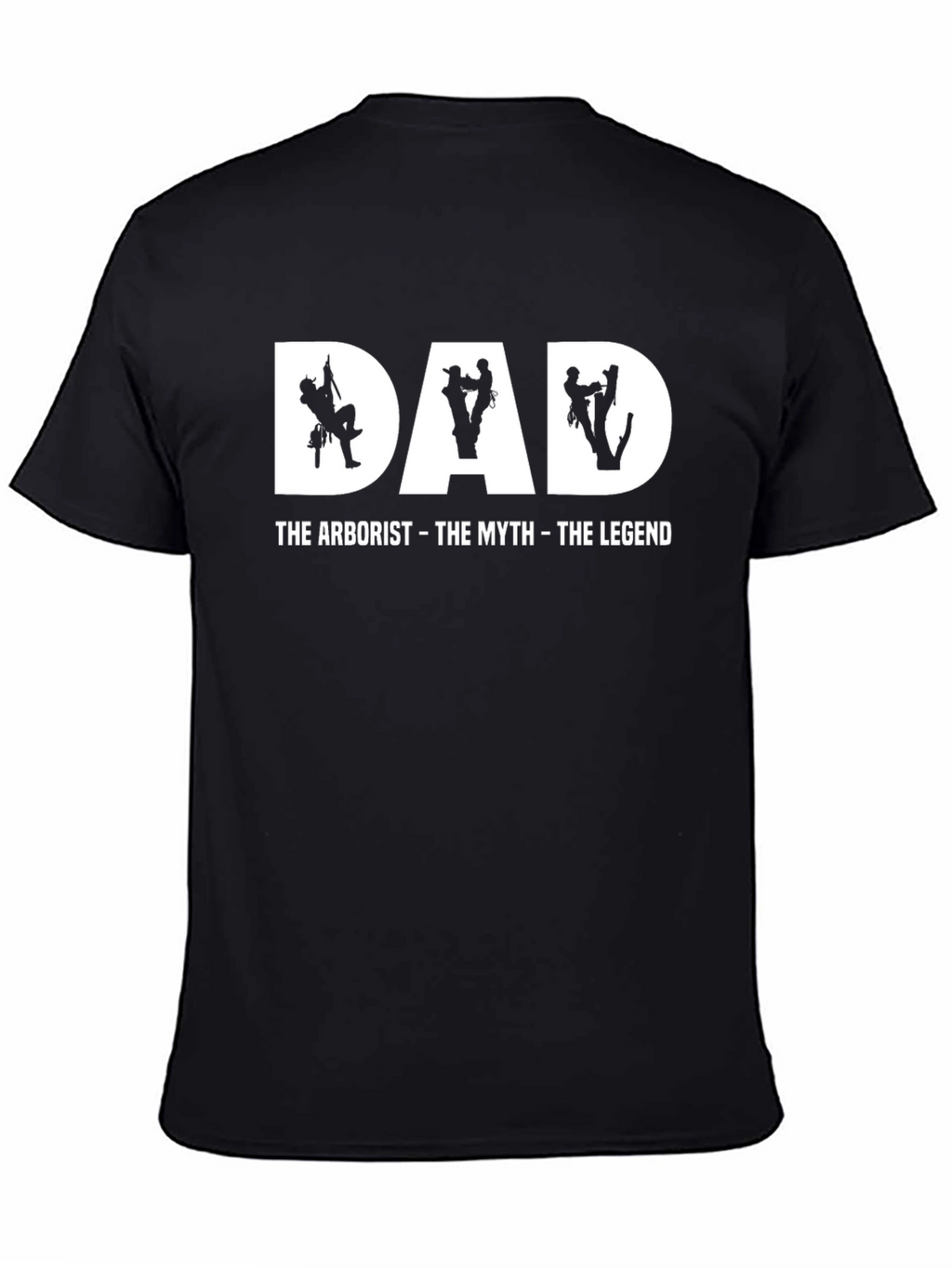 Dad Arborist T-Shirt - The Myth The Legend