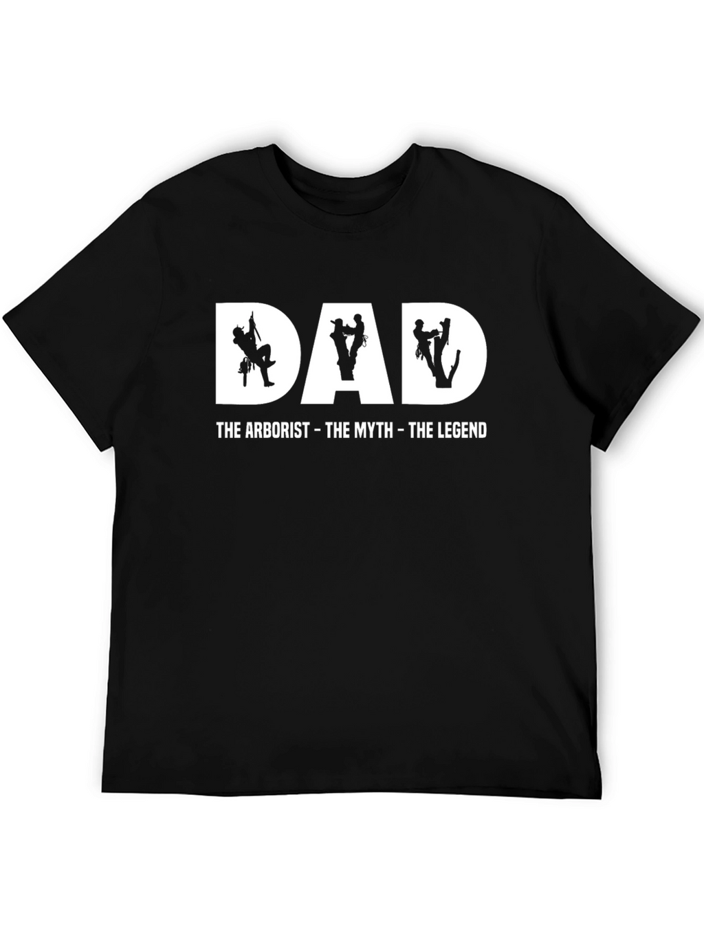 Dad Arborist T-Shirt - The Myth The Legend