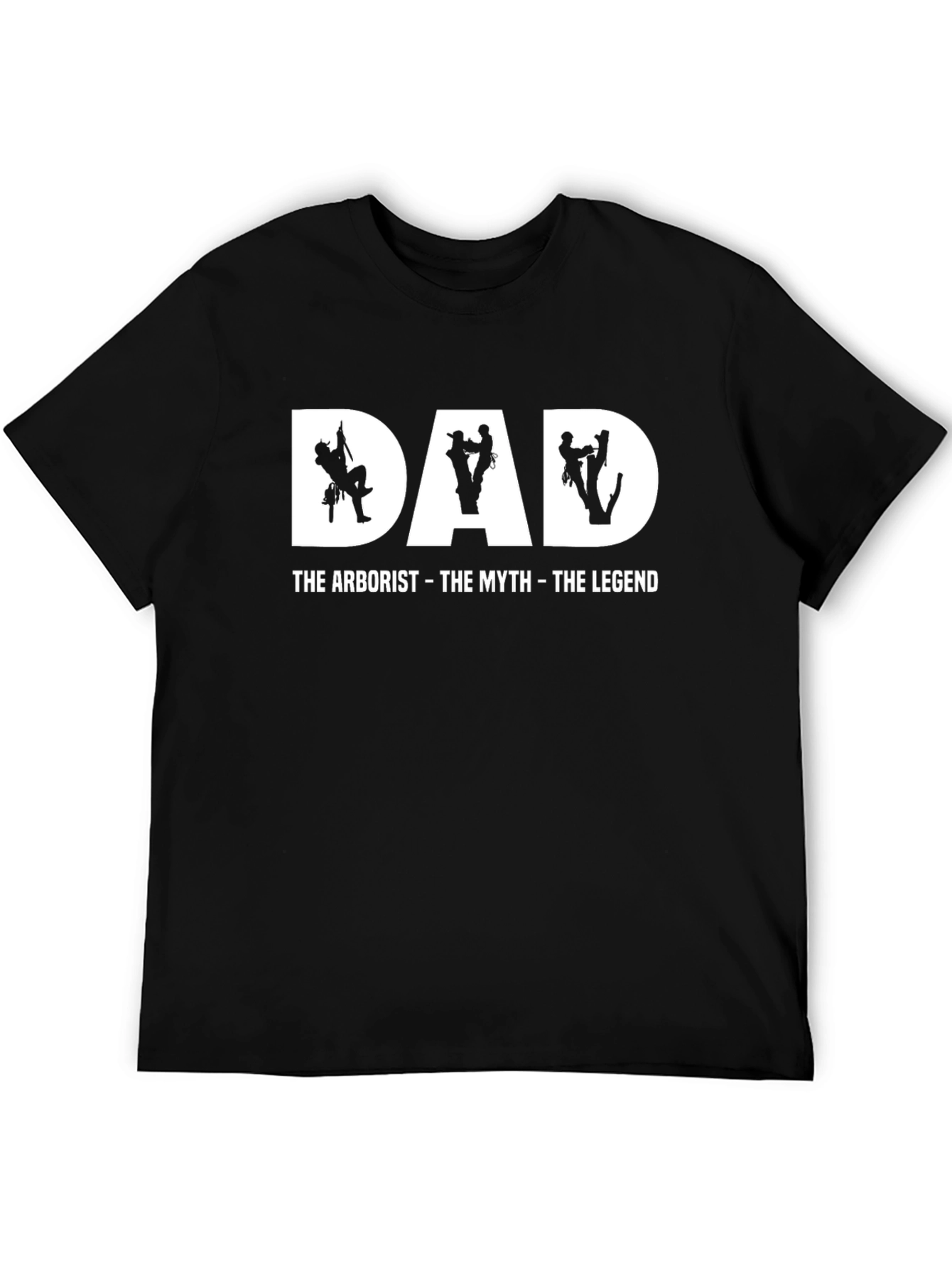 Dad Arborist T-Shirt - The Myth The Legend