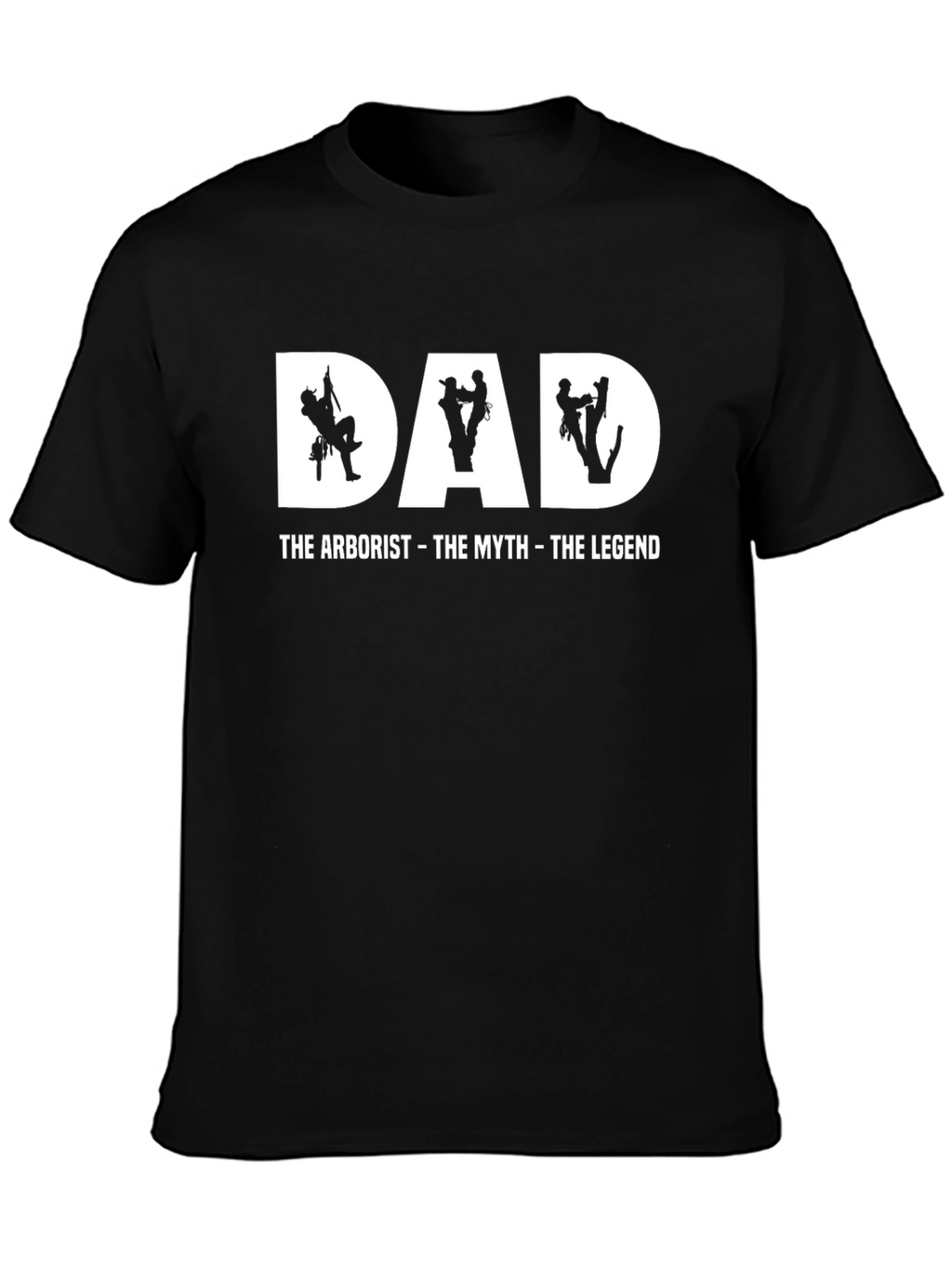 Dad Arborist T-Shirt - The Myth The Legend