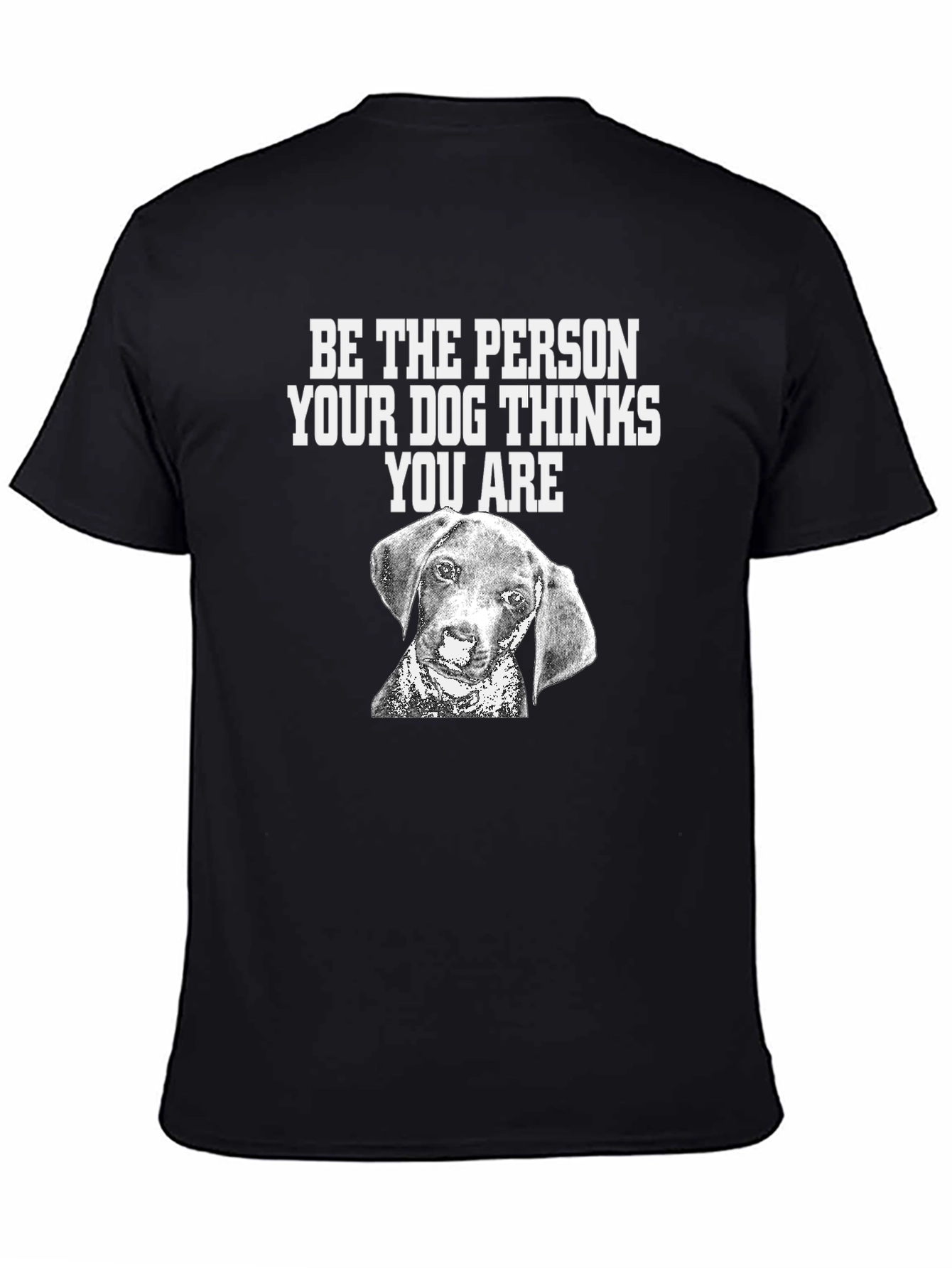 Dog Lover T-Shirt: Be the Person Your Dog Thinks You Are
