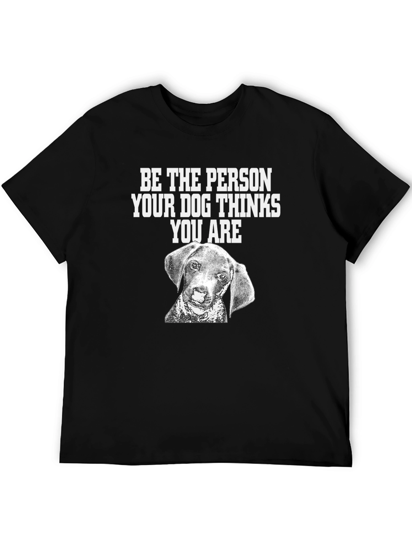 Dog Lover T-Shirt: Be the Person Your Dog Thinks You Are