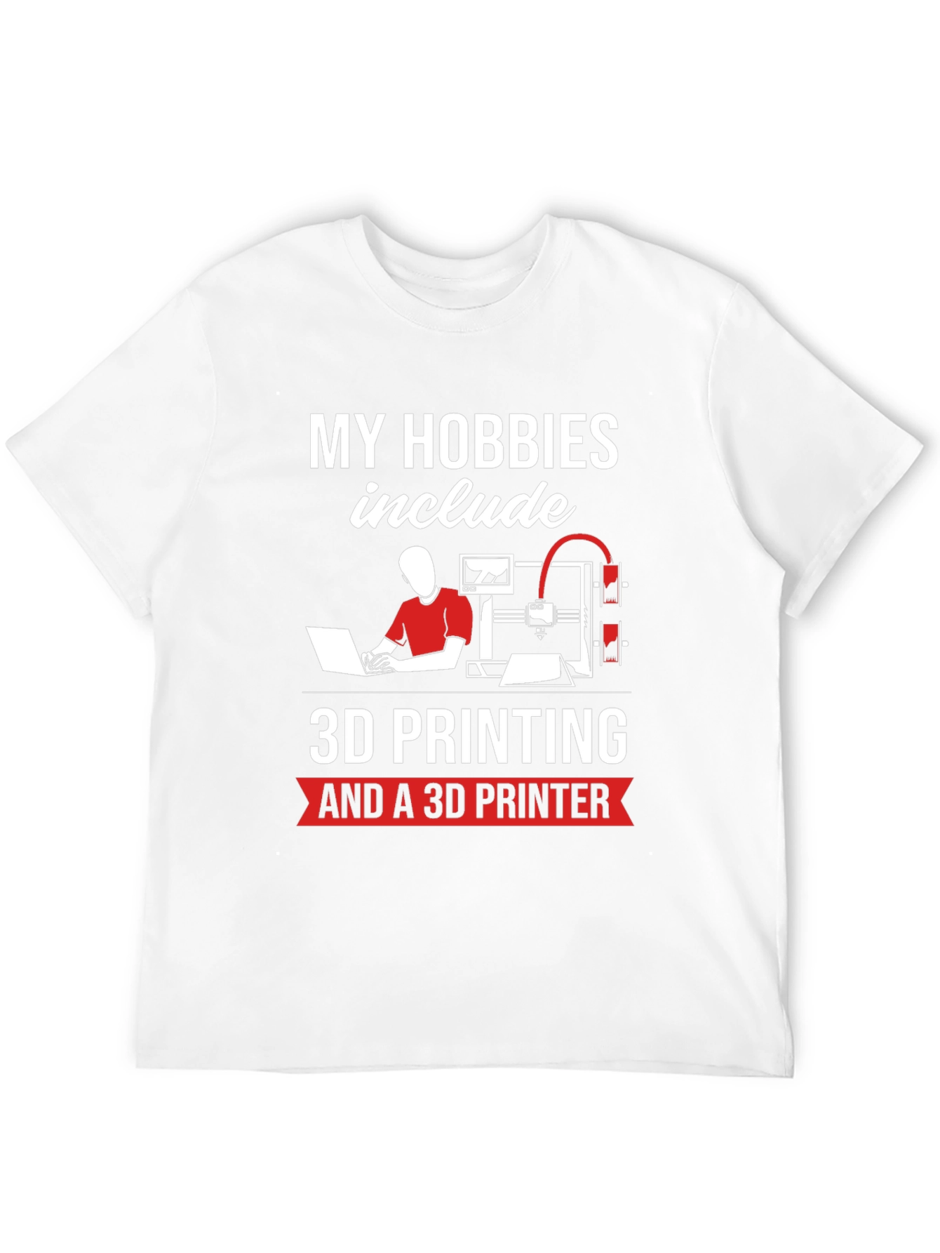 3D Printing Hobbyist T-Shirt - My Hobbies Include