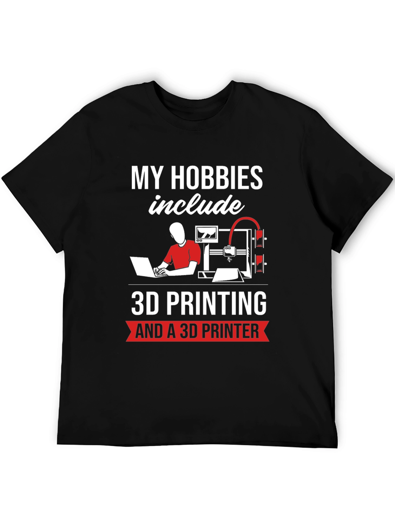 3D Printing Hobbyist T-Shirt - My Hobbies Include