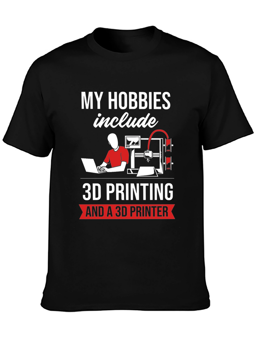 3D Printing Hobbyist T-Shirt - My Hobbies Include