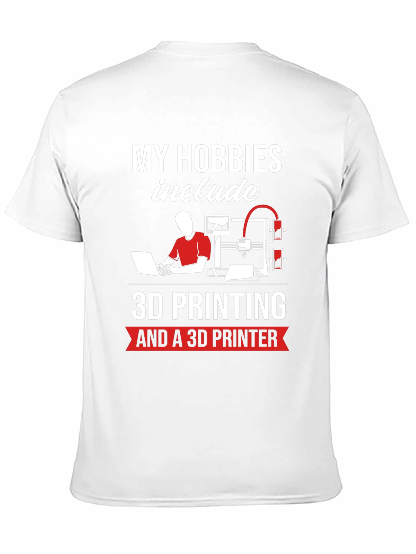 3D Printing Hobbyist T-Shirt - My Hobbies Include