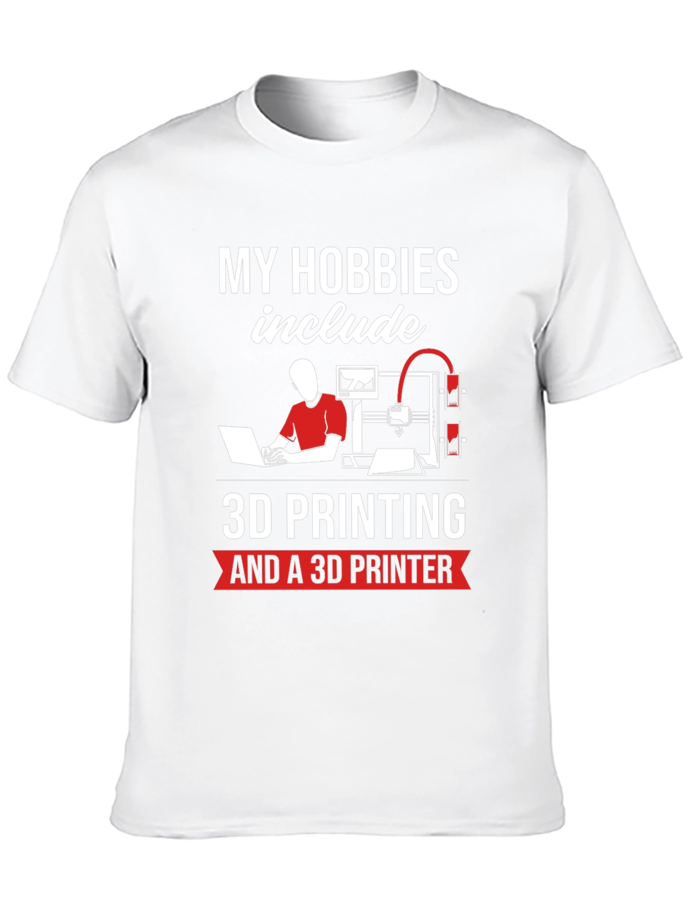 3D Printing Hobbyist T-Shirt - My Hobbies Include