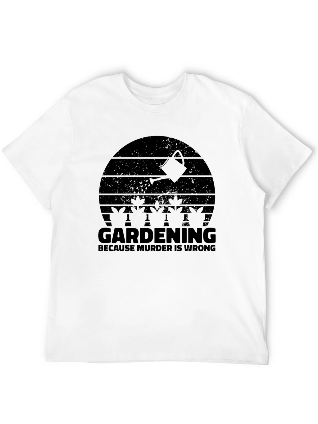 Gardening Because Murder Is Wrong T-Shirt