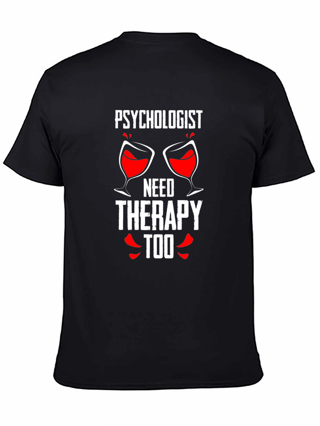 Psychologist Needs Therapy Too Graphic Tee