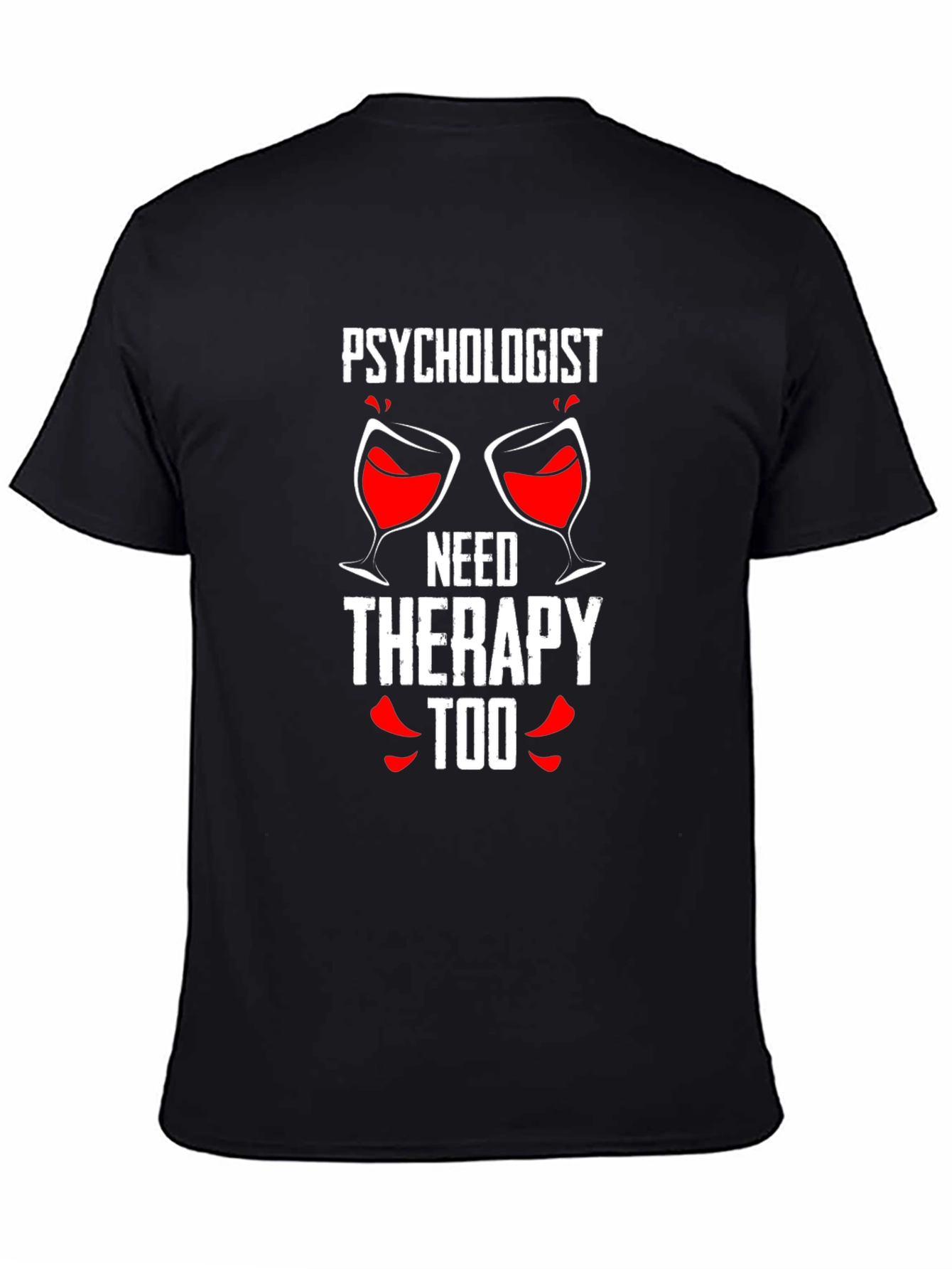 Psychologist Needs Therapy Too Graphic Tee
