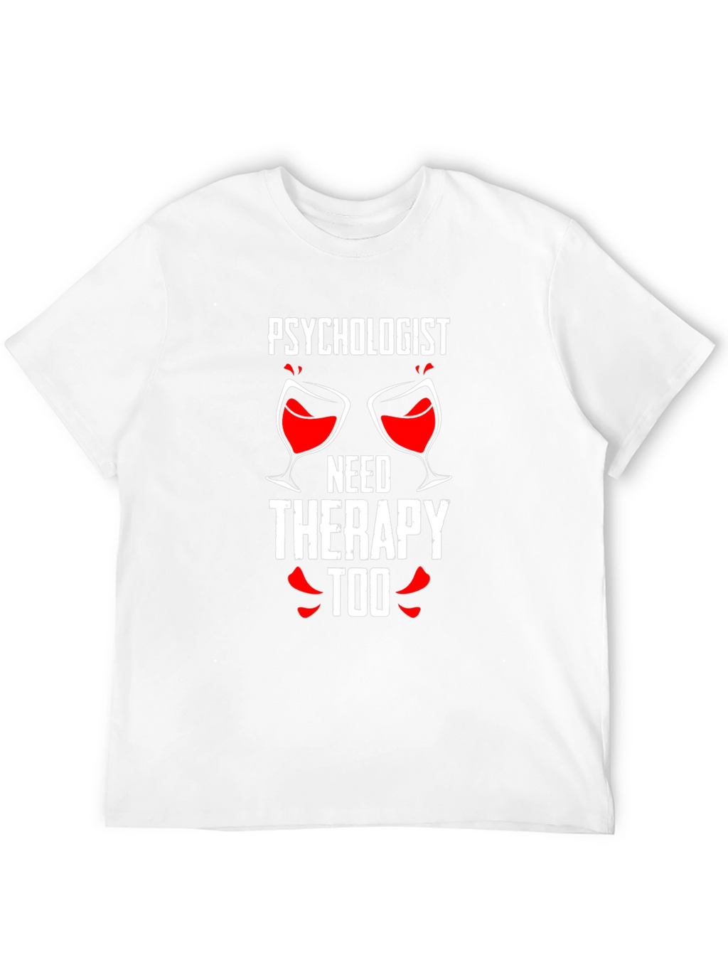 Psychologist Needs Therapy Too Graphic Tee