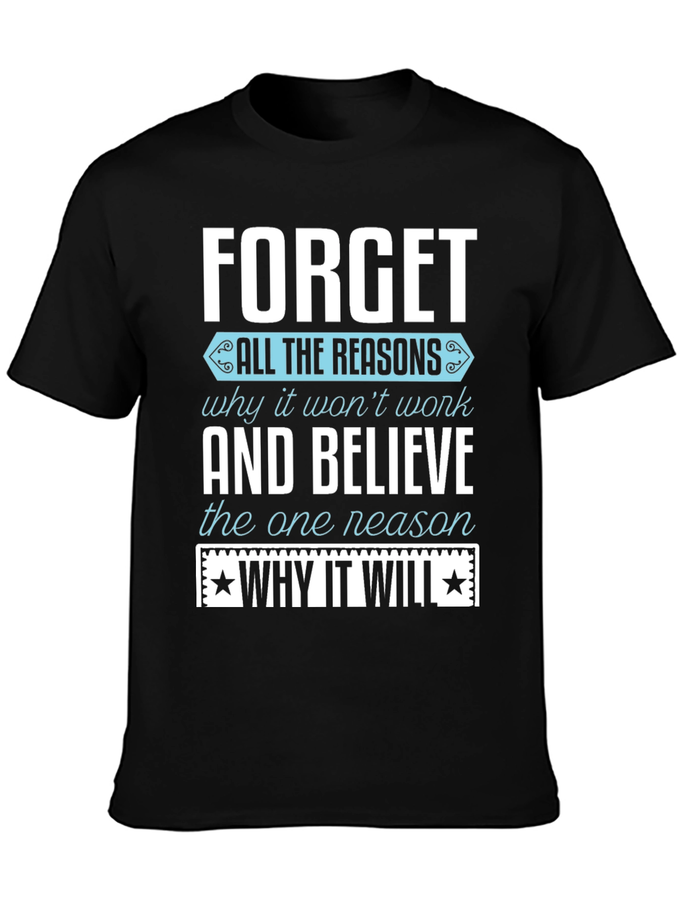 Motivational T-Shirt: Forget the Reasons