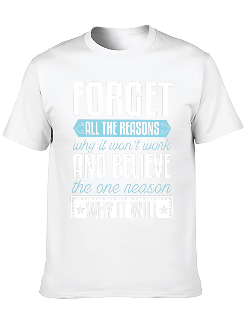 Motivational T-Shirt: Forget the Reasons