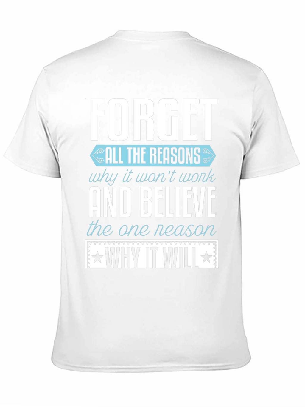 Motivational T-Shirt: Forget the Reasons