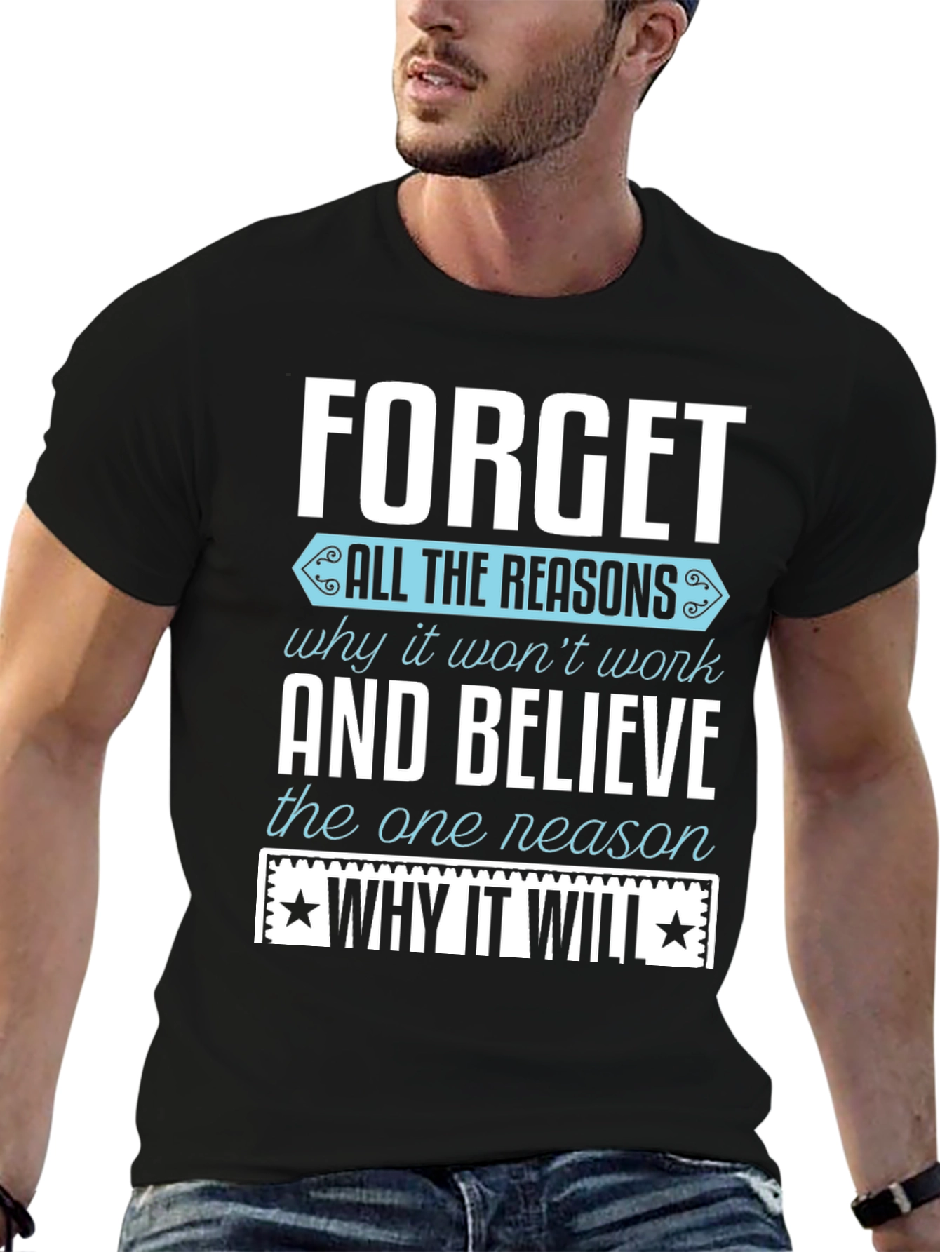 Motivational T-Shirt: Forget the Reasons