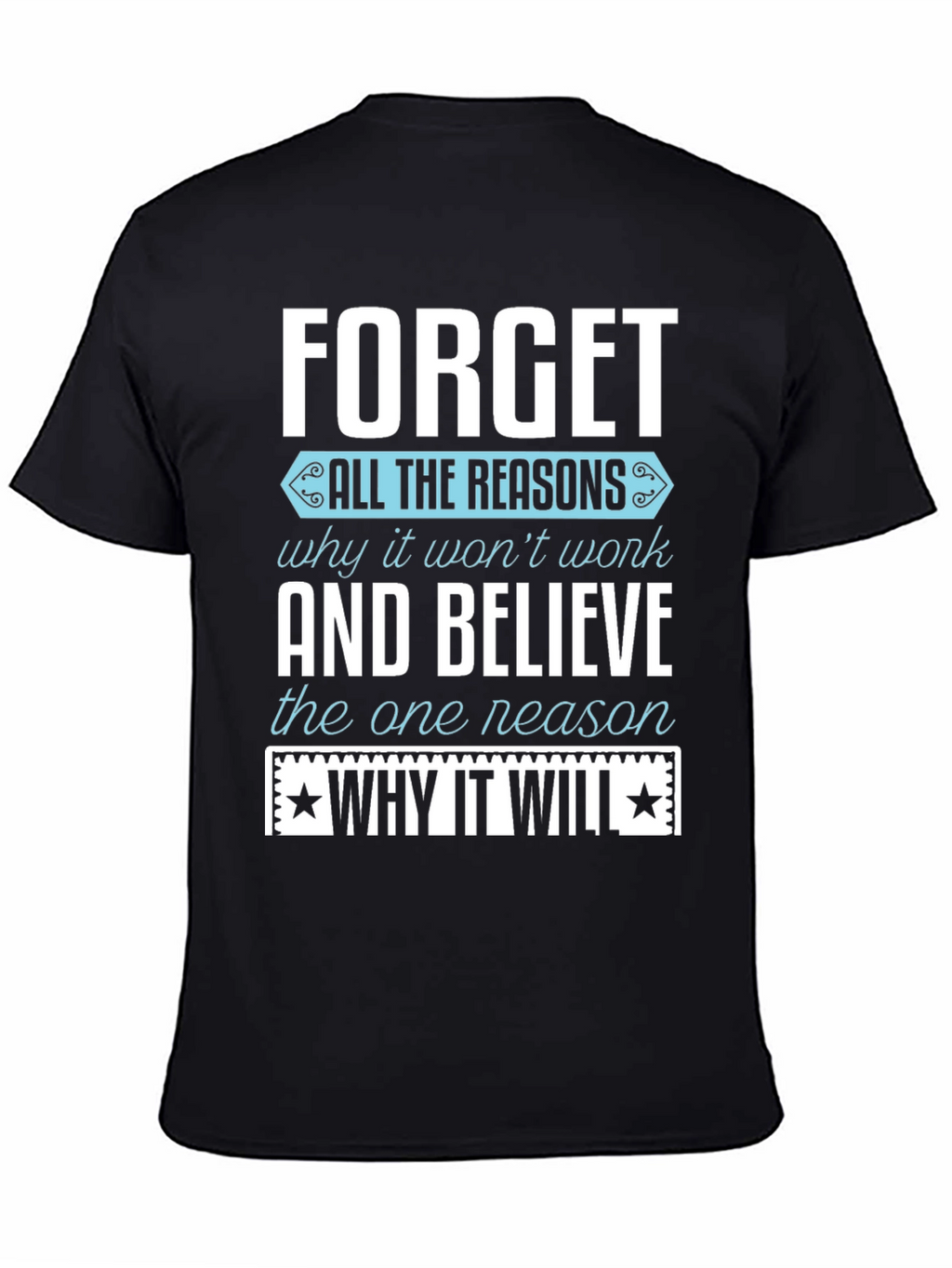 Motivational T-Shirt: Forget the Reasons