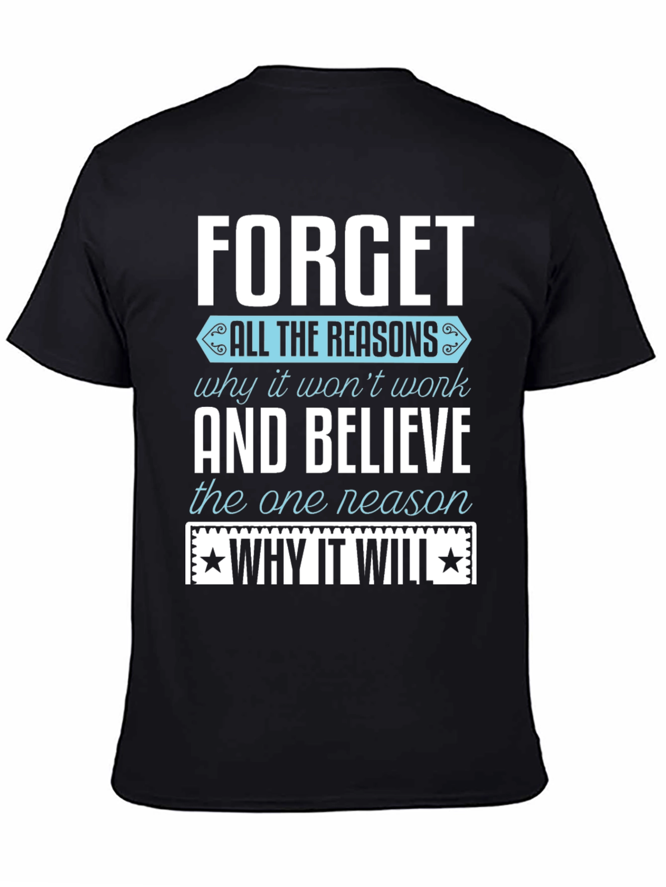 Motivational T-Shirt: Forget the Reasons