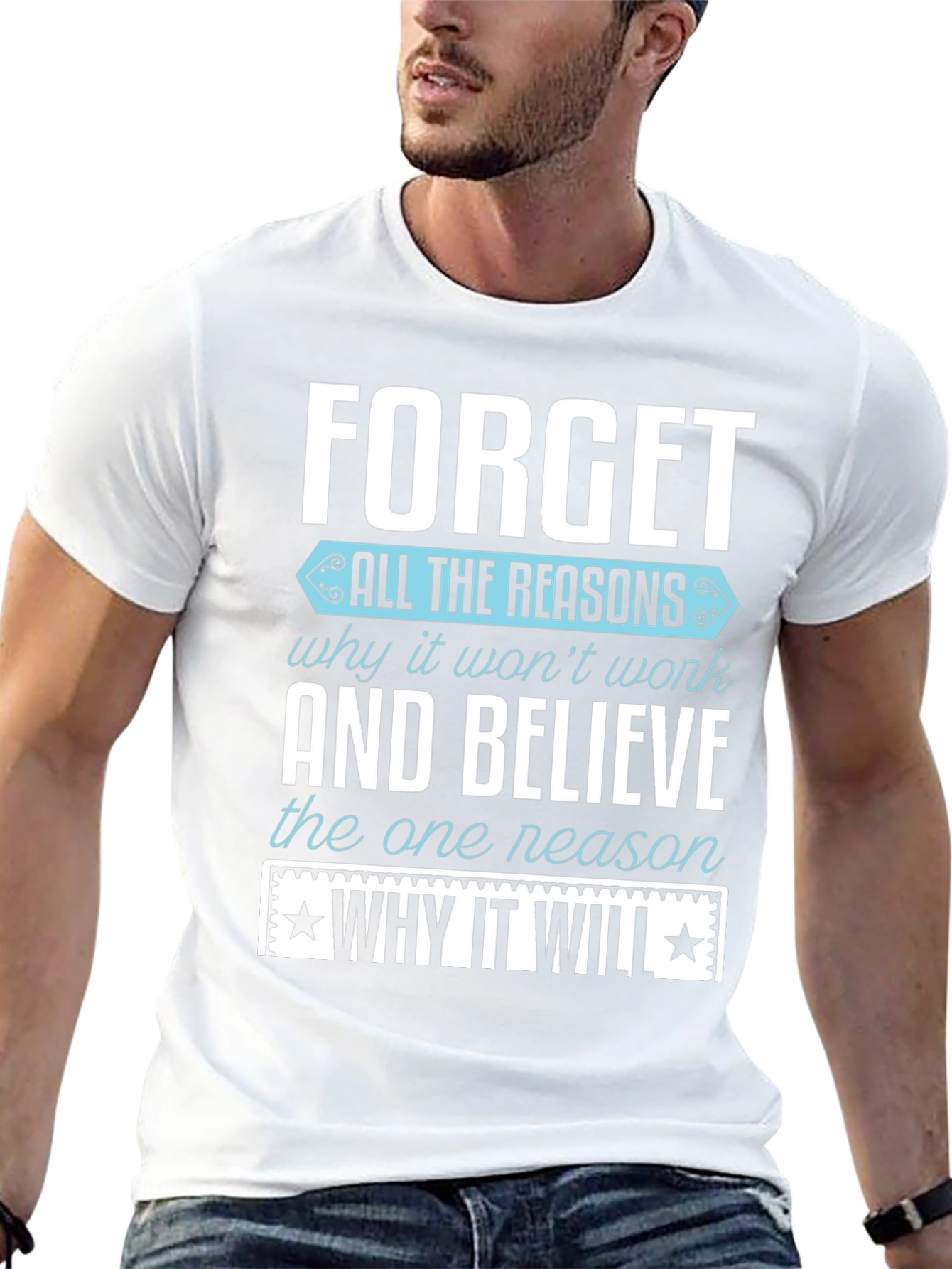 Motivational T-Shirt: Forget the Reasons