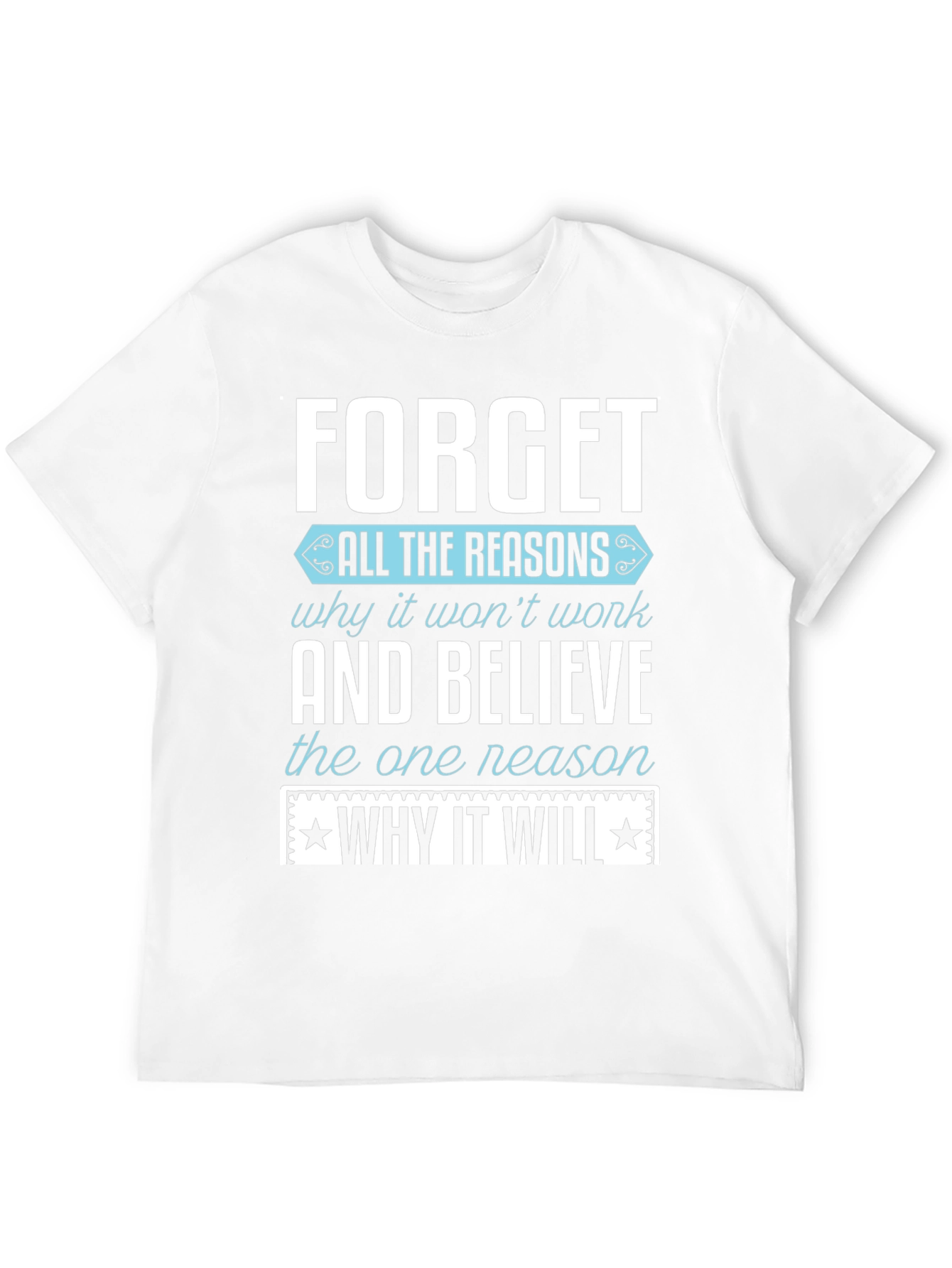 Motivational T-Shirt: Forget the Reasons