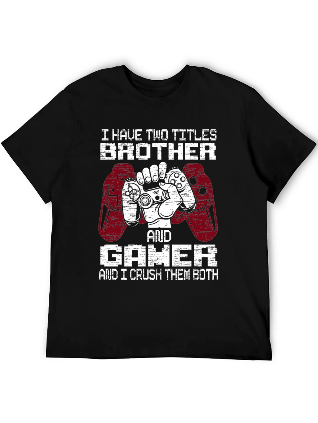 Brother and Gamer T-Shirt - I Crush Them Both