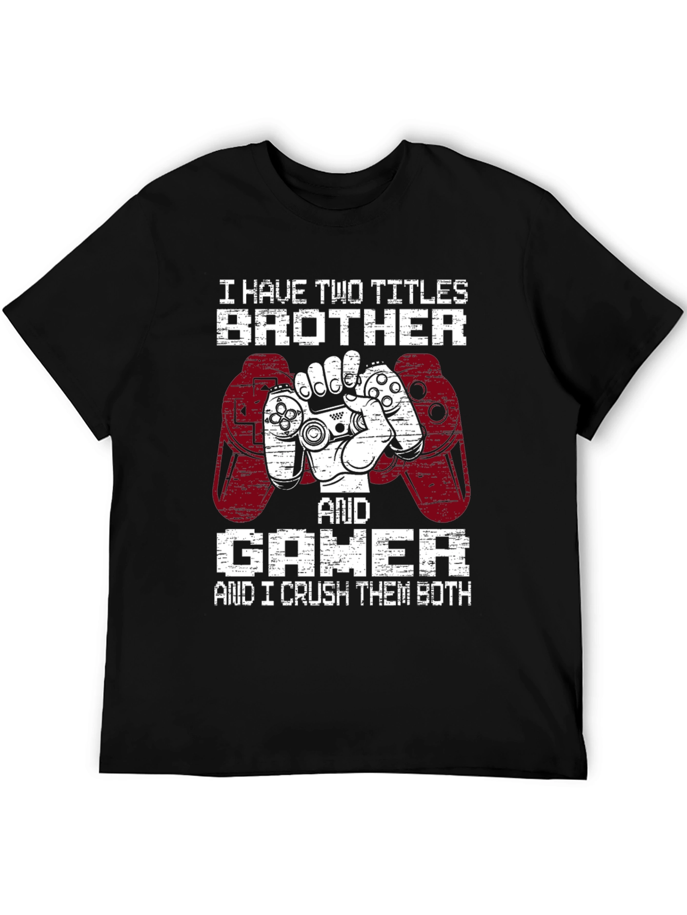 Brother and Gamer T-Shirt - I Crush Them Both