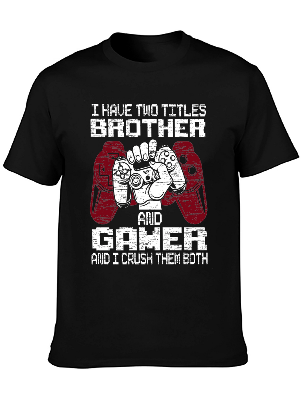 Brother and Gamer T-Shirt - I Crush Them Both