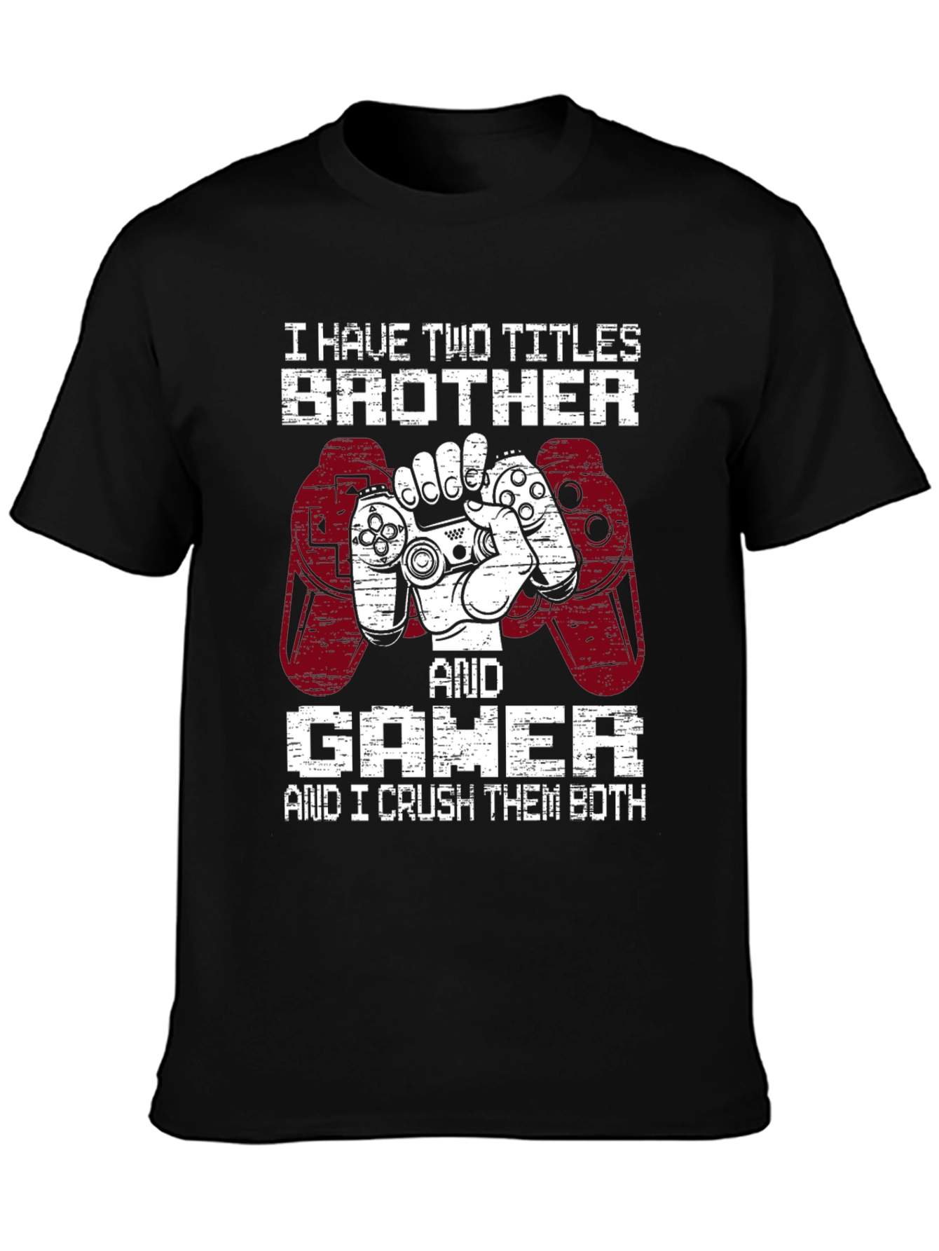Brother and Gamer T-Shirt - I Crush Them Both