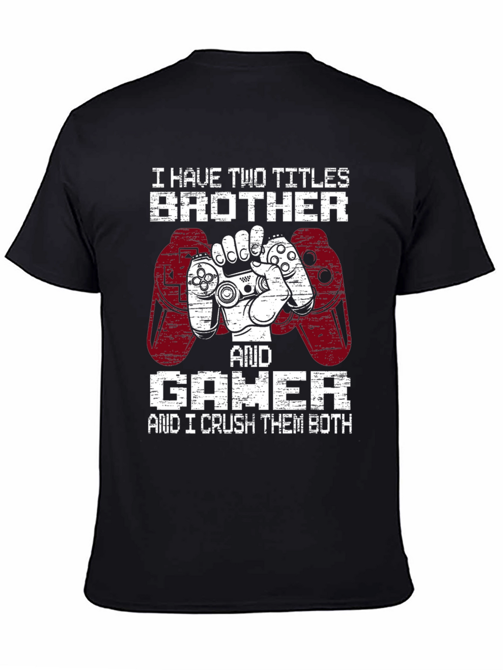 Brother and Gamer T-Shirt - I Crush Them Both