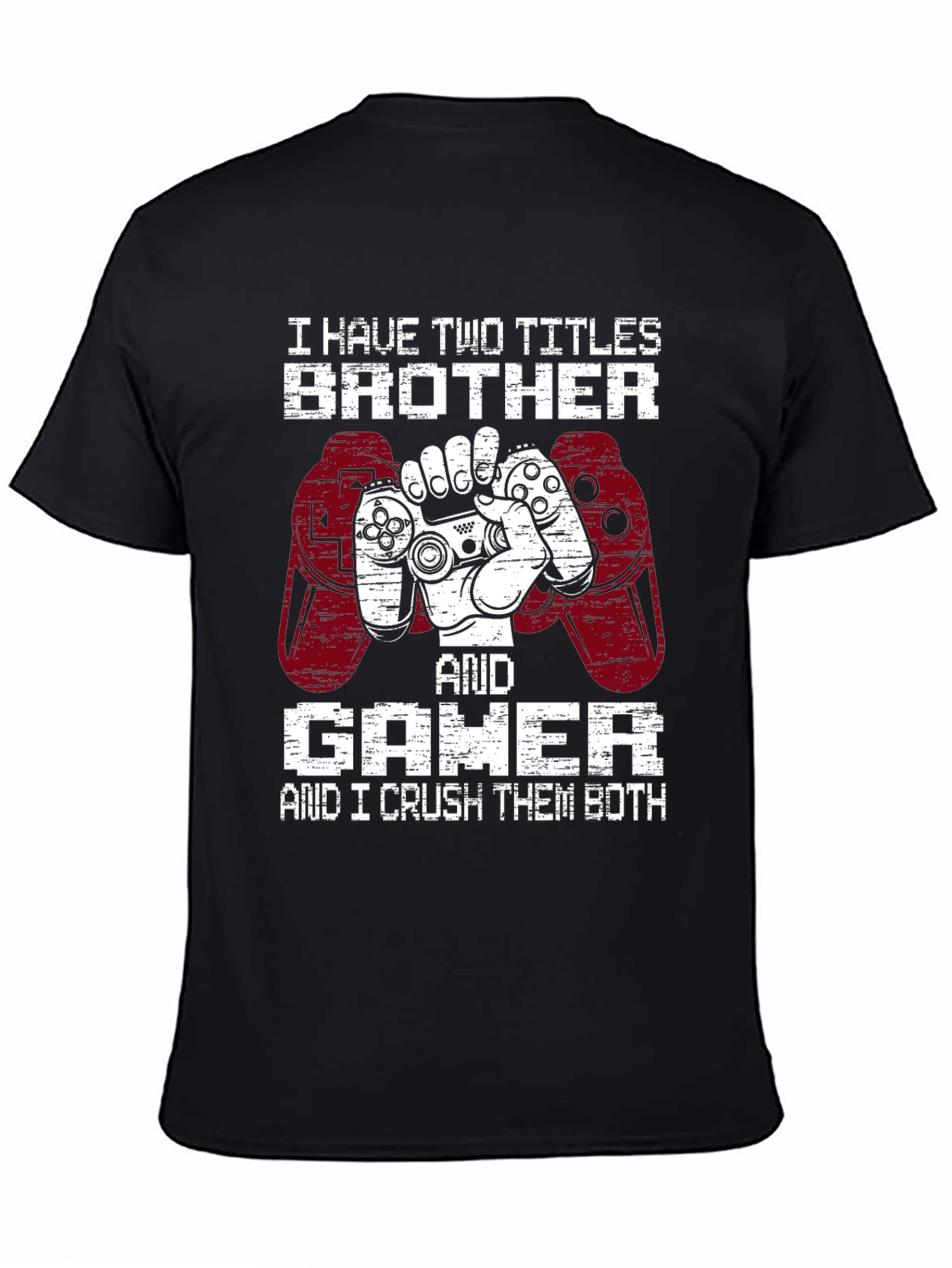 Brother and Gamer T-Shirt - I Crush Them Both