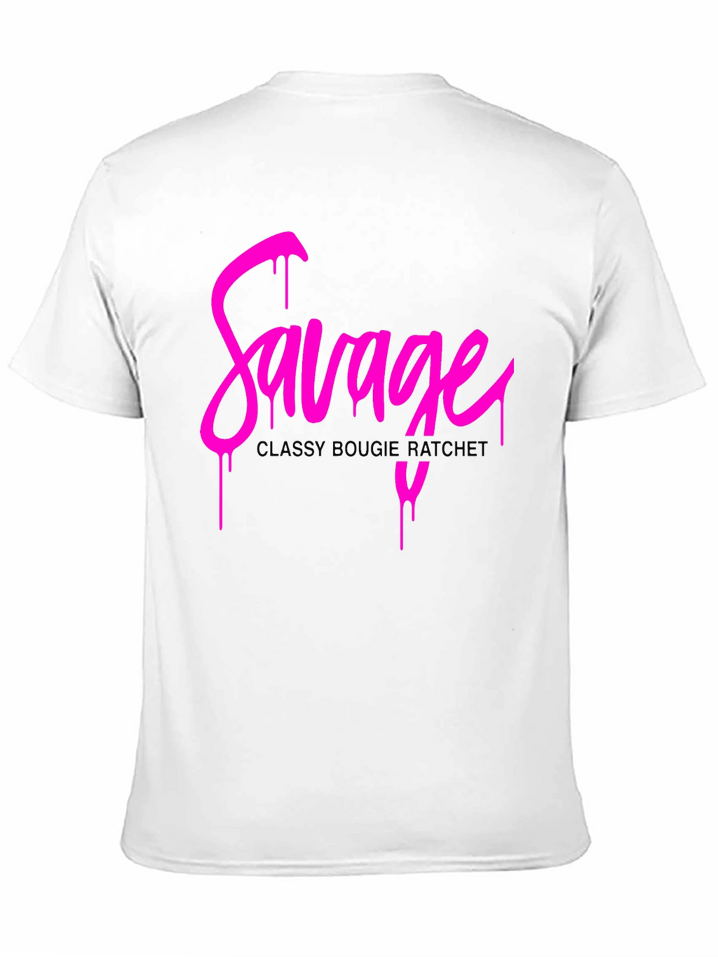 Savage Drip Tee - Classy Bougie Ratchet Graphic T-Shirt