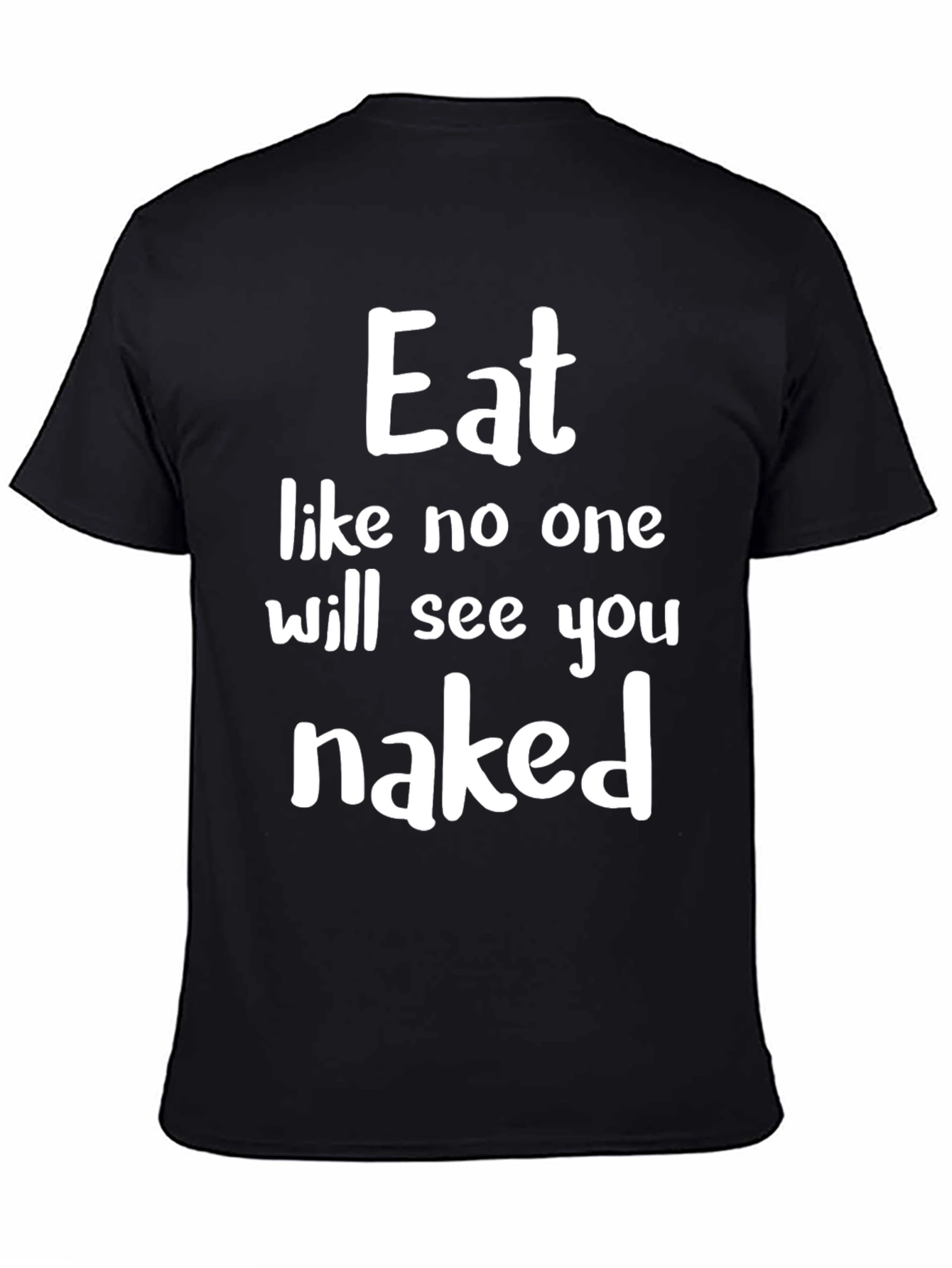 Eat Like No One Will See You Naked Graphic T-Shirt