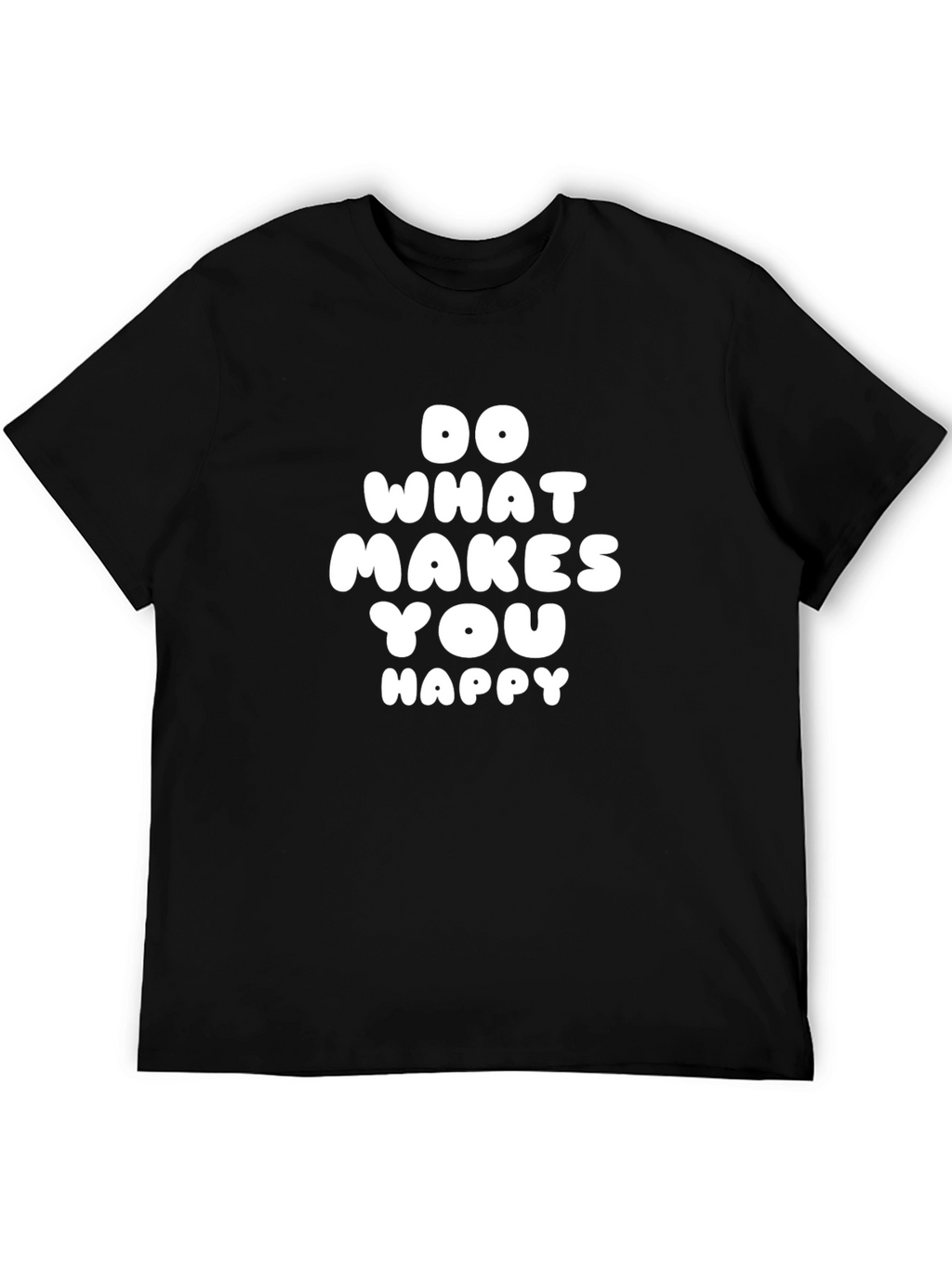 Do What Makes You Happy T-Shirt