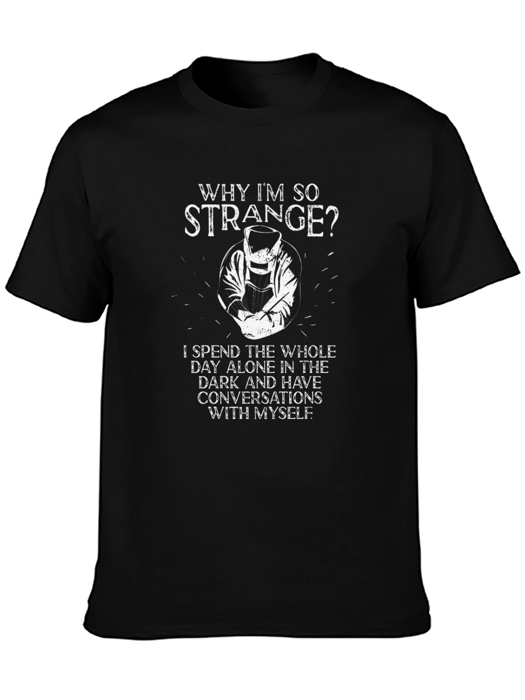 Why Im So Strange Welder Graphic Tee