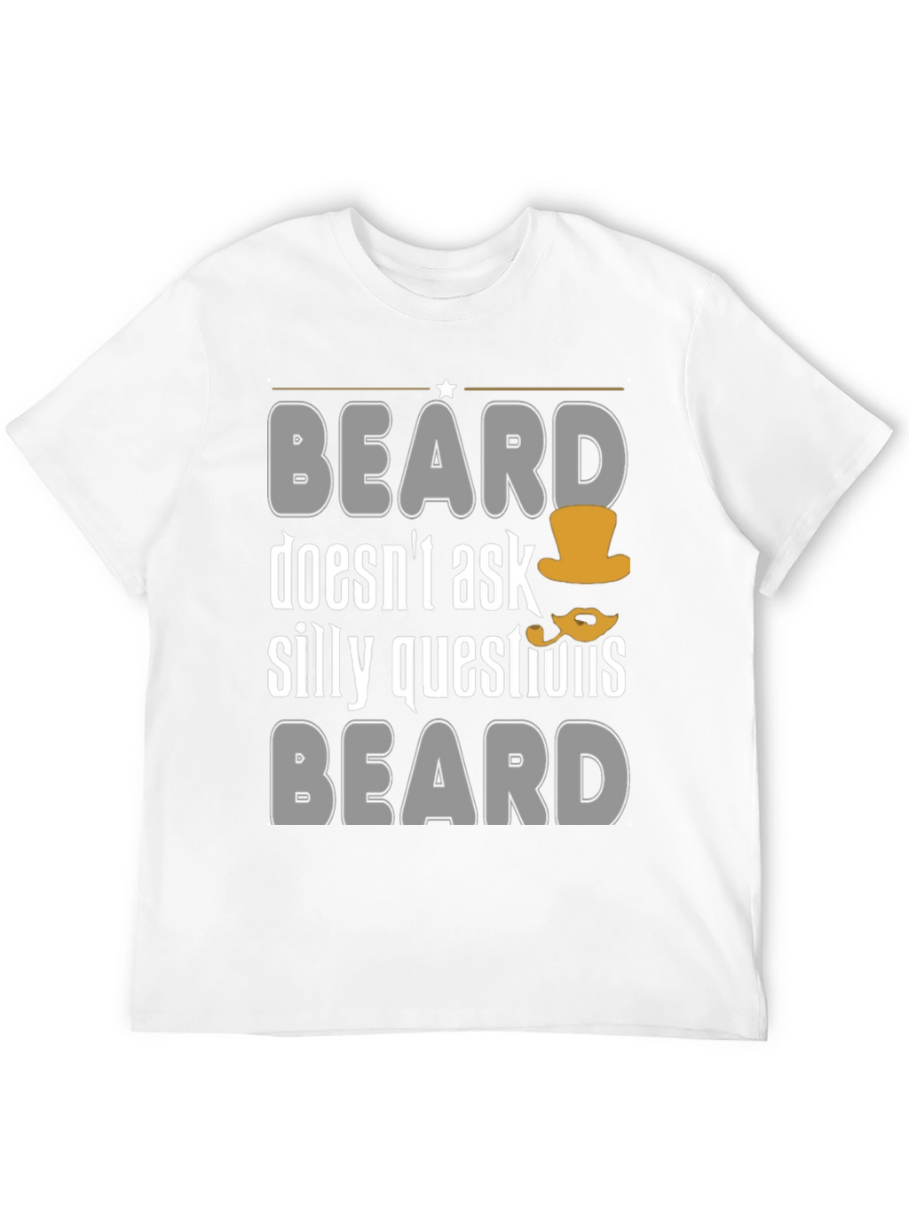 Funny Beard T-Shirt - Doesnt Ask Silly Questions