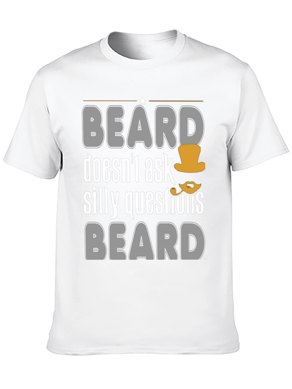 Funny Beard T-Shirt - Doesnt Ask Silly Questions
