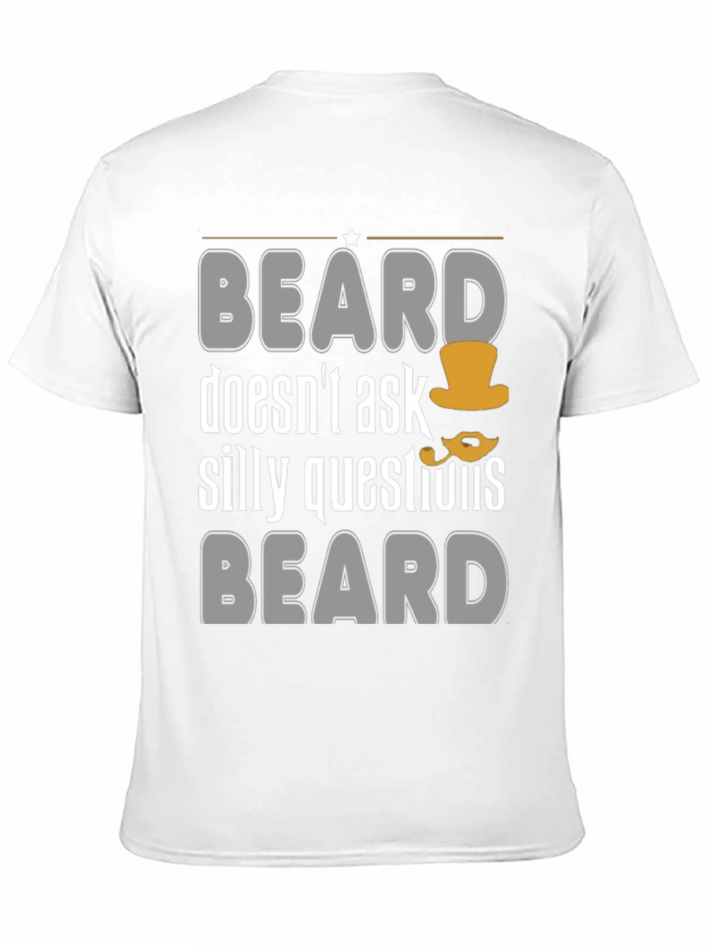 Funny Beard T-Shirt - Doesnt Ask Silly Questions