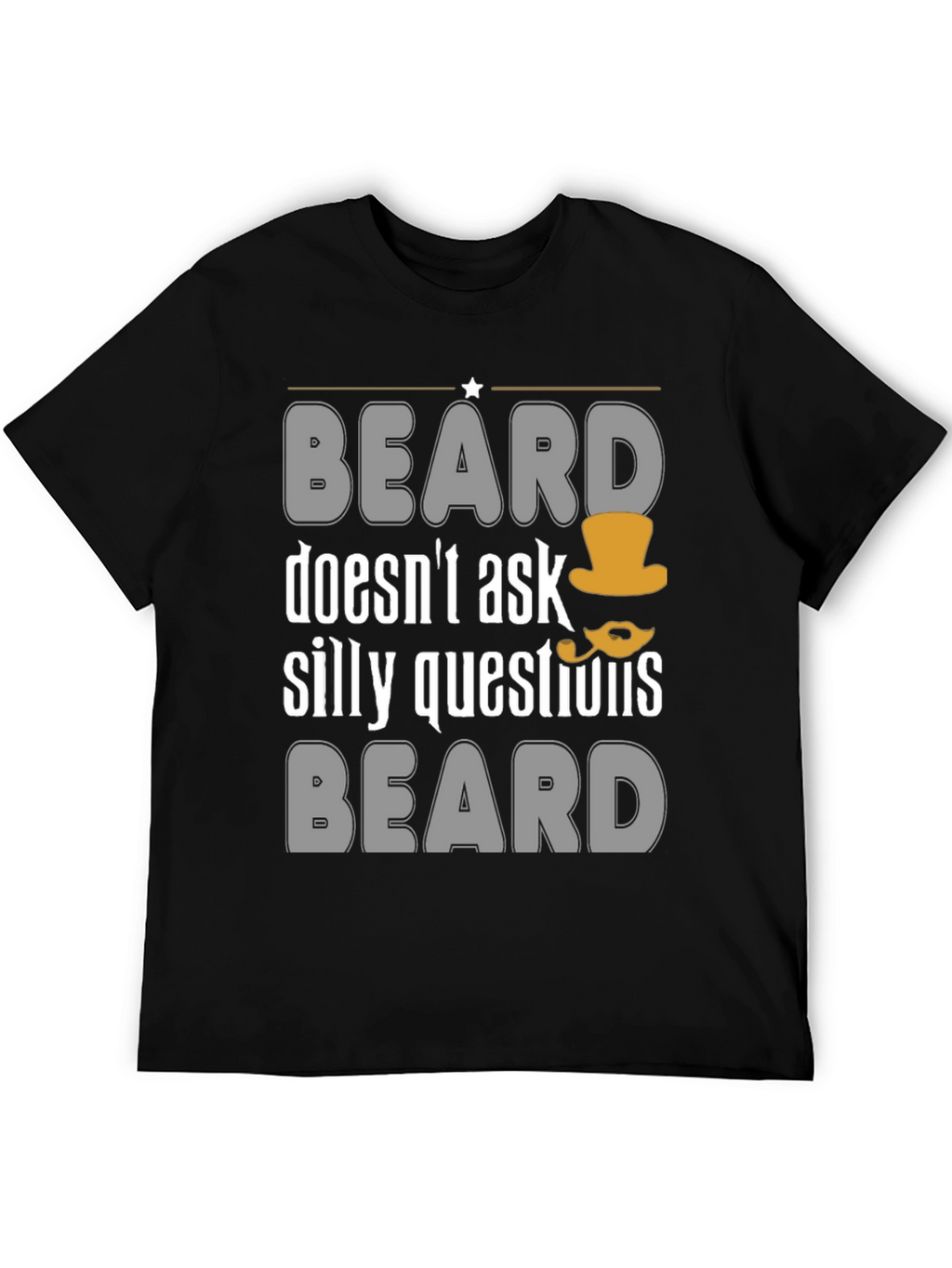 Funny Beard T-Shirt - Doesnt Ask Silly Questions