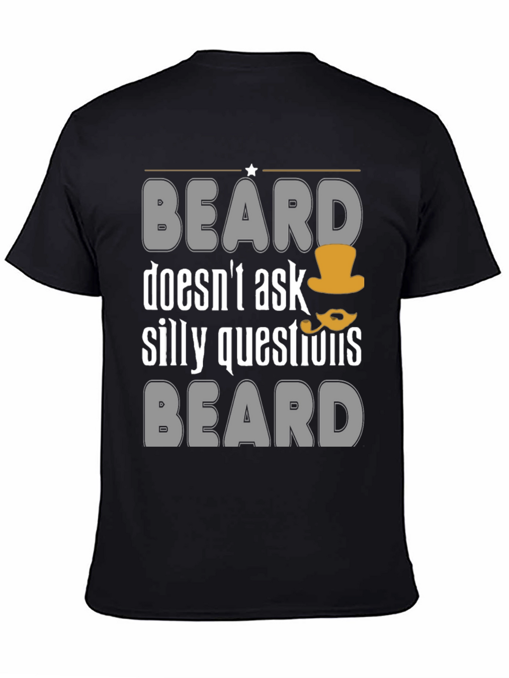 Funny Beard T-Shirt - Doesnt Ask Silly Questions