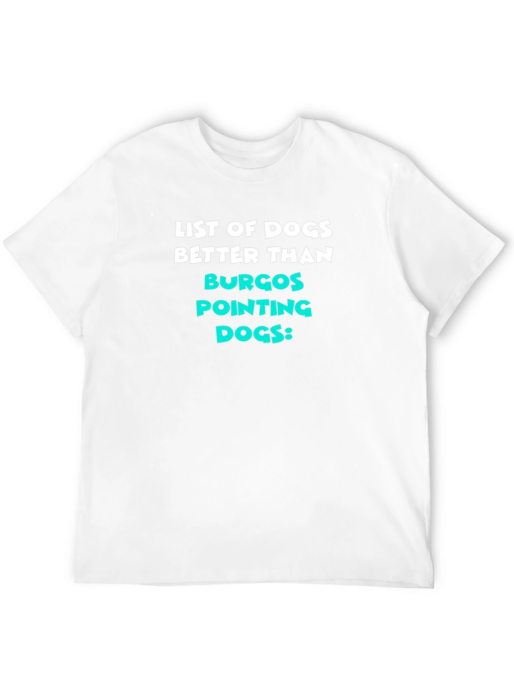 Funny Dog Lover T-Shirt - Burgos Pointing Dogs
