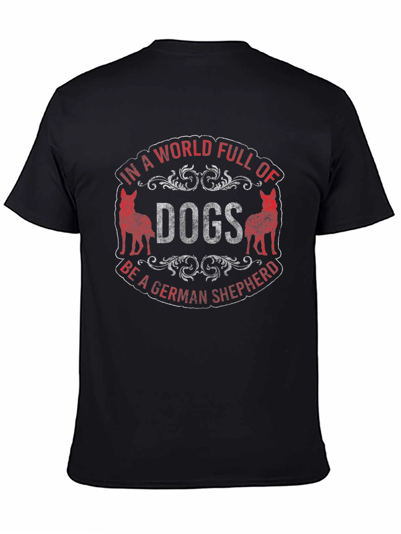 In a World Full of Dogs Be a German Shepherd T-Shirt