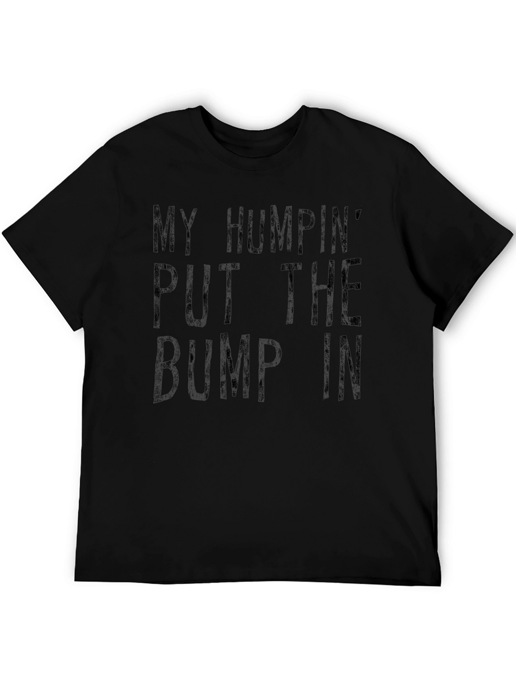 My Humpin Put The Bump In T-Shirt