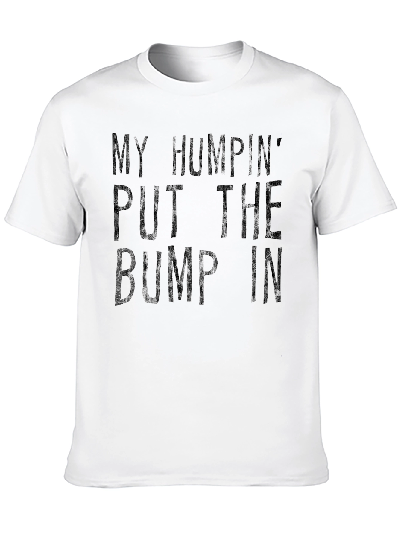 My Humpin Put The Bump In T-Shirt