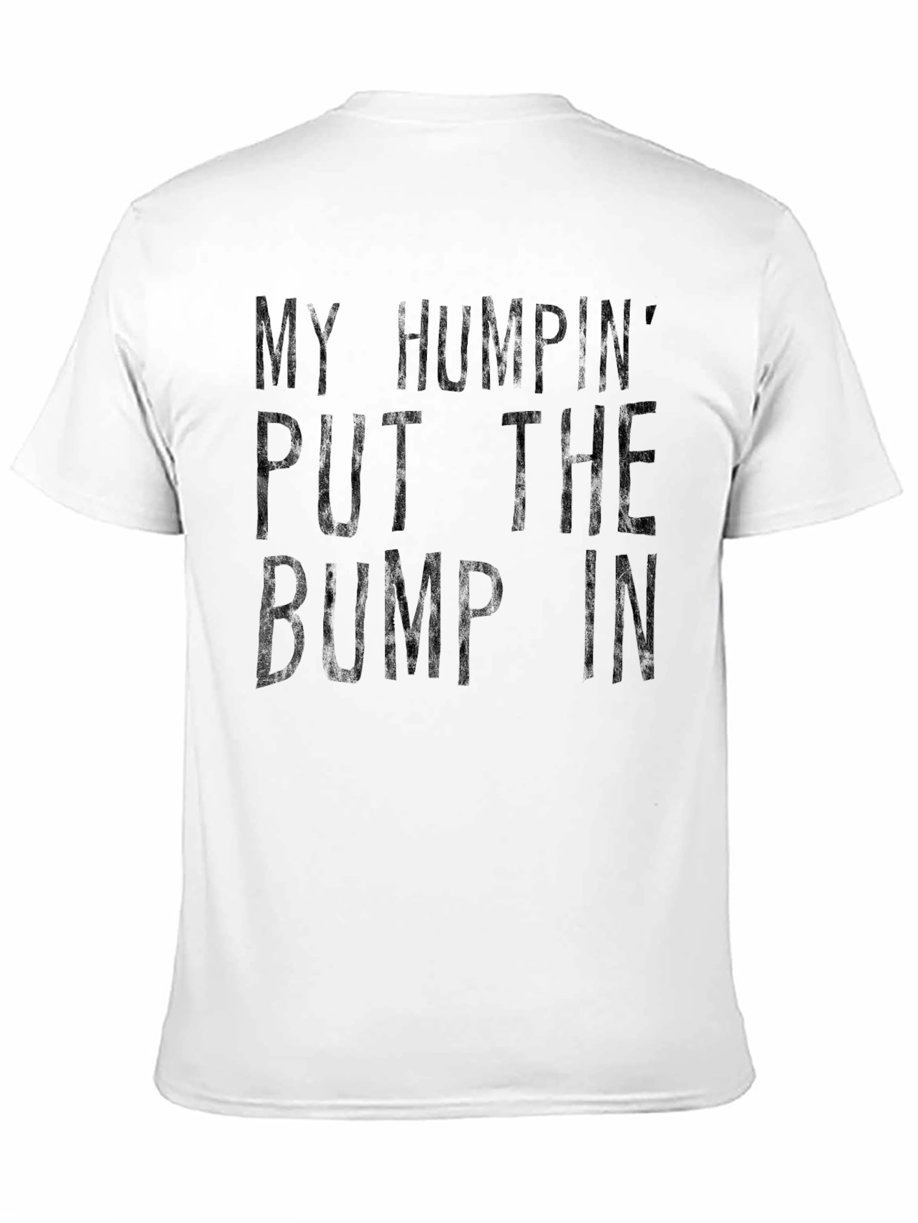 My Humpin Put The Bump In T-Shirt