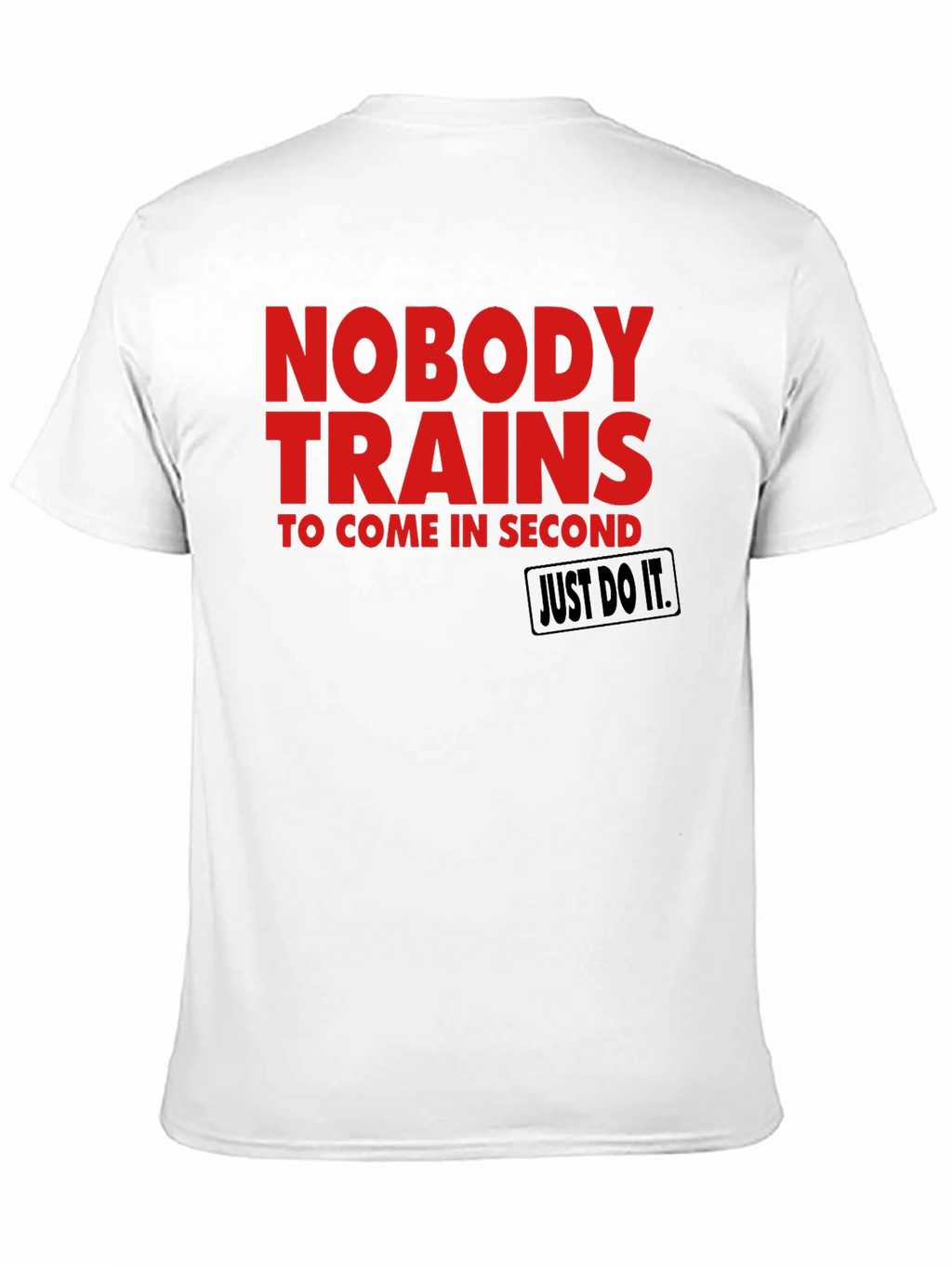 Motivational Training T-Shirt - Nobody Trains for Second