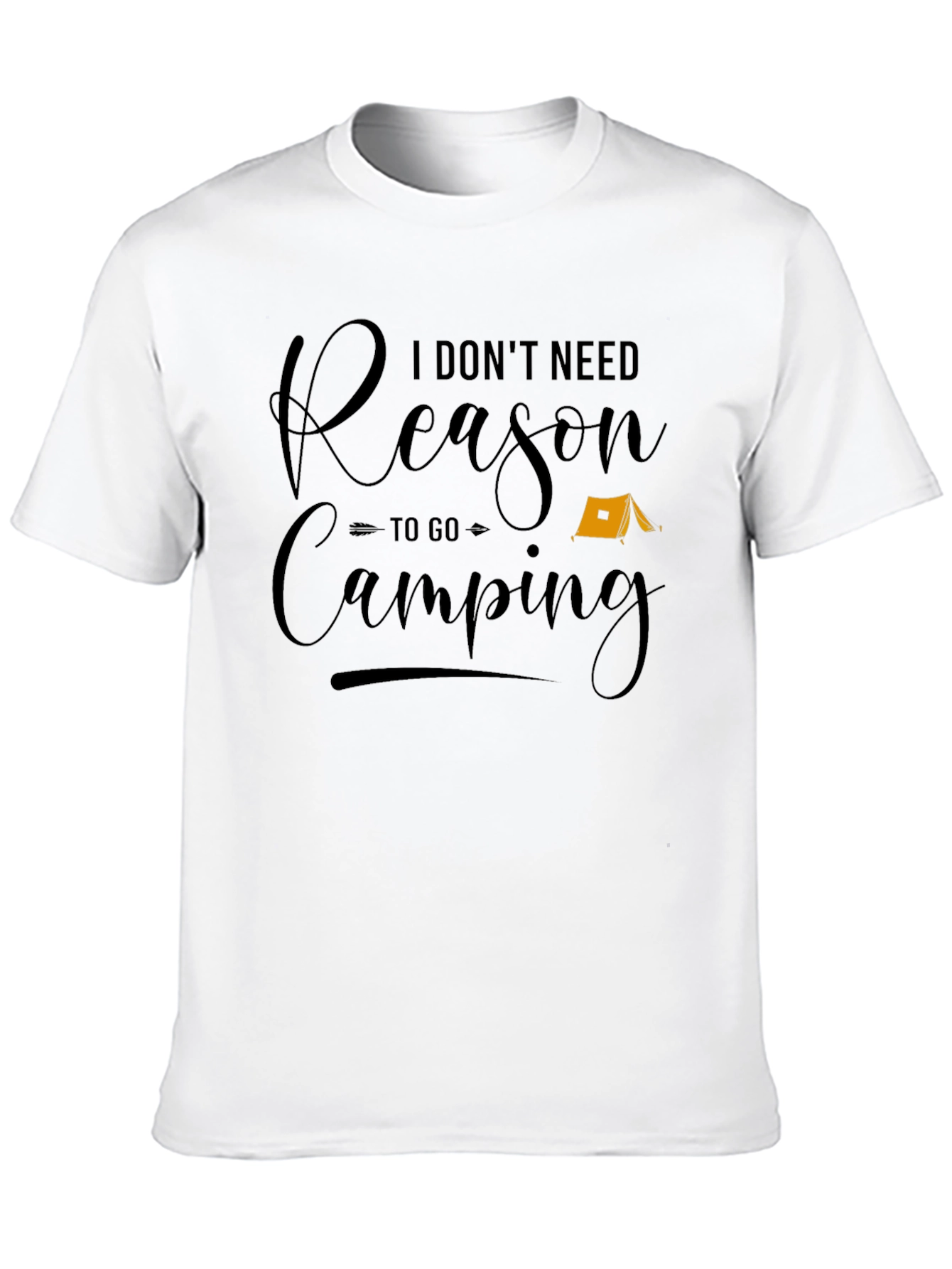 I Dont Need Reason to Go Camping Graphic Tee